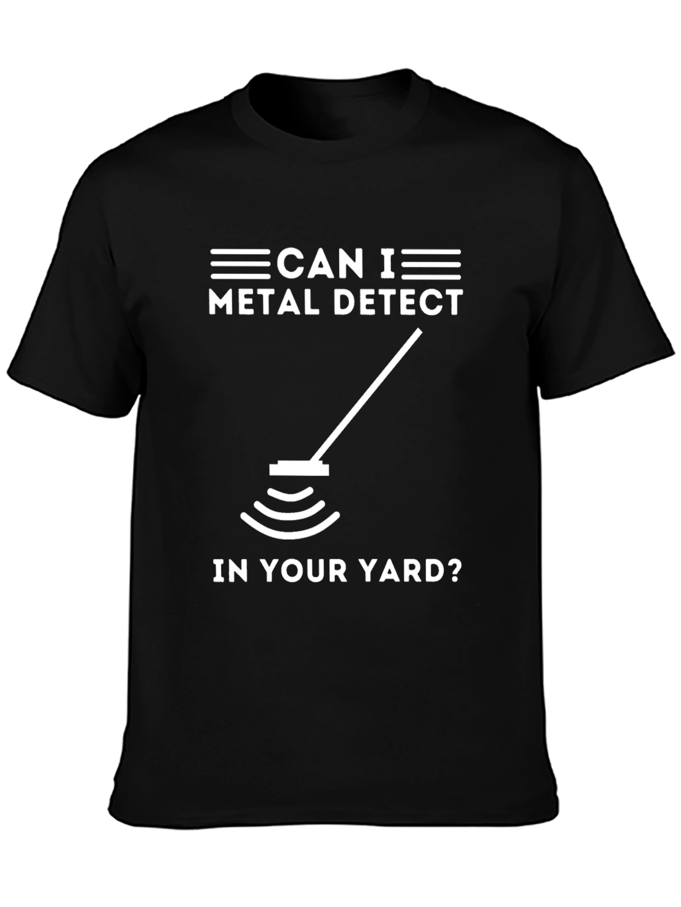 Metal Detecting Humor Tee - Can I Detect In Your Yard?