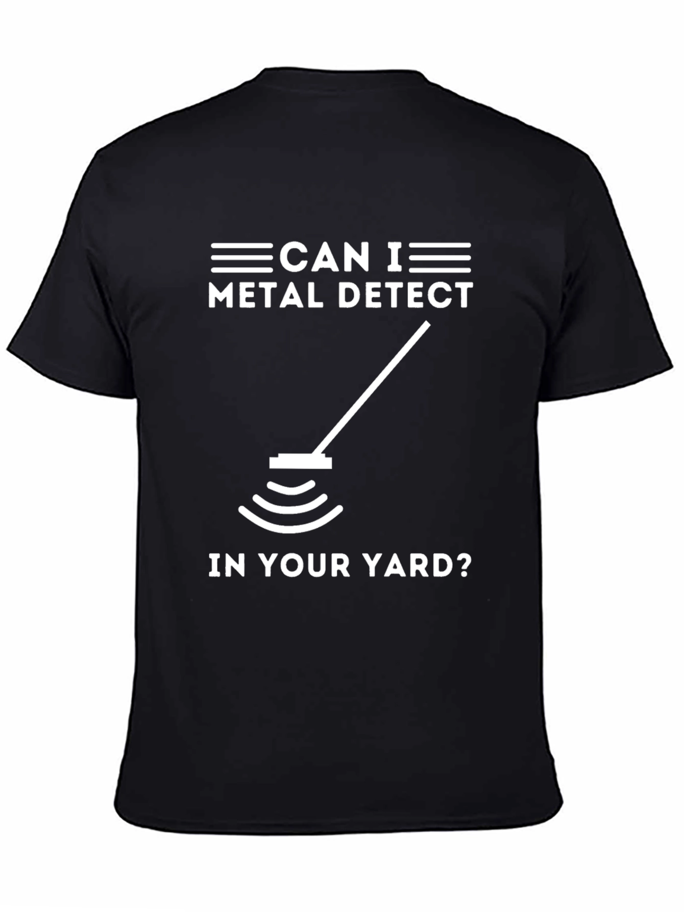 Metal Detecting Humor Tee - Can I Detect In Your Yard?