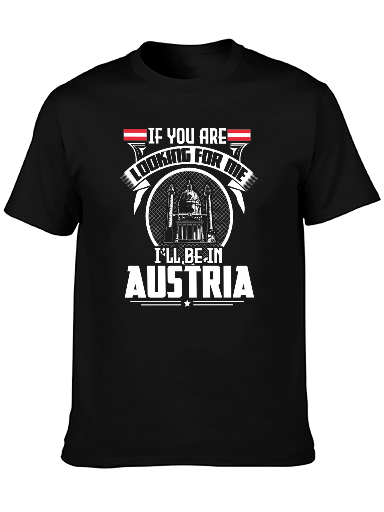 Austria T-Shirt - If You Are Looking For Me
