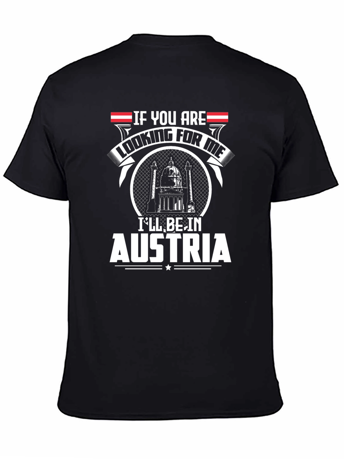 Austria T-Shirt - If You Are Looking For Me