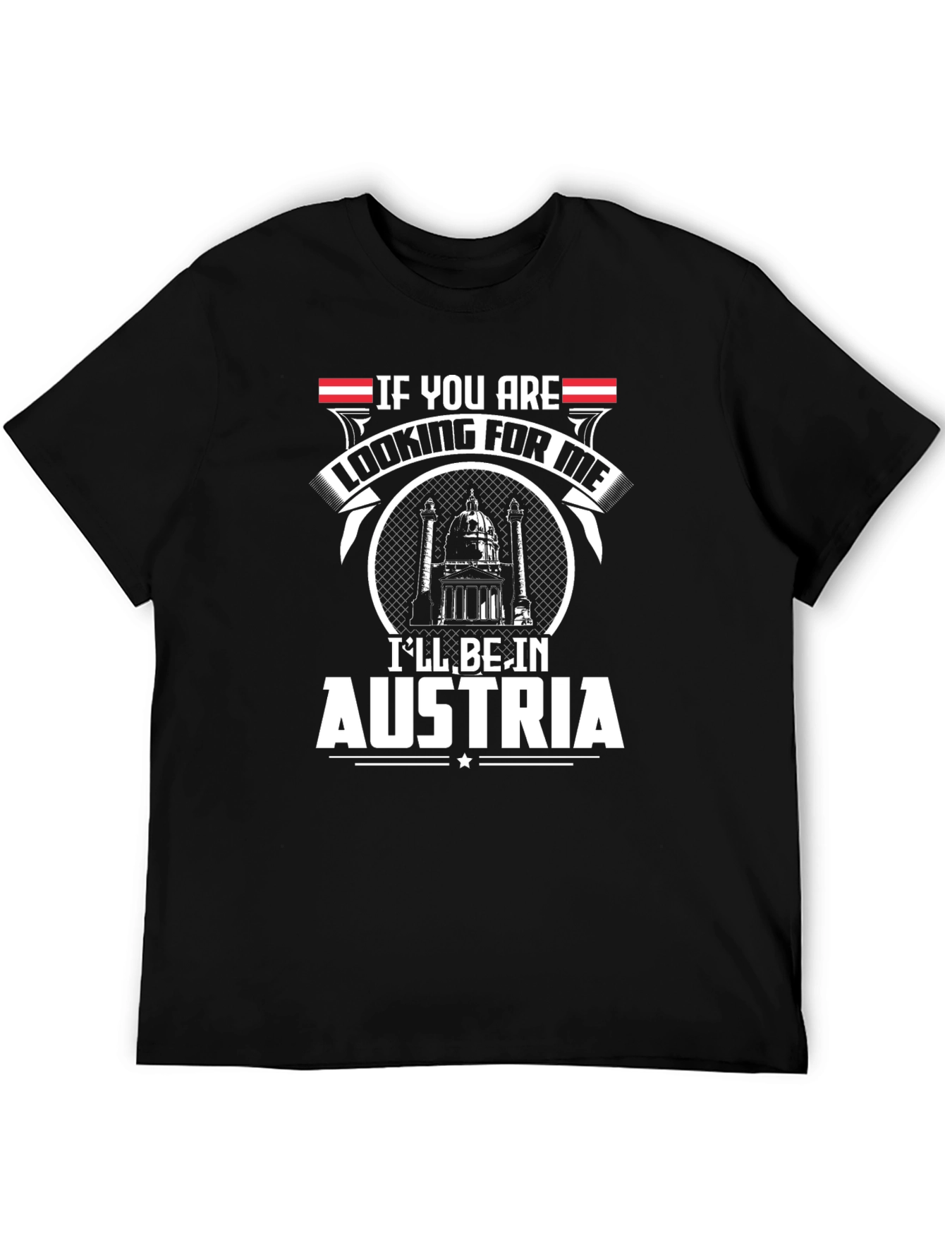 Austria T-Shirt - If You Are Looking For Me