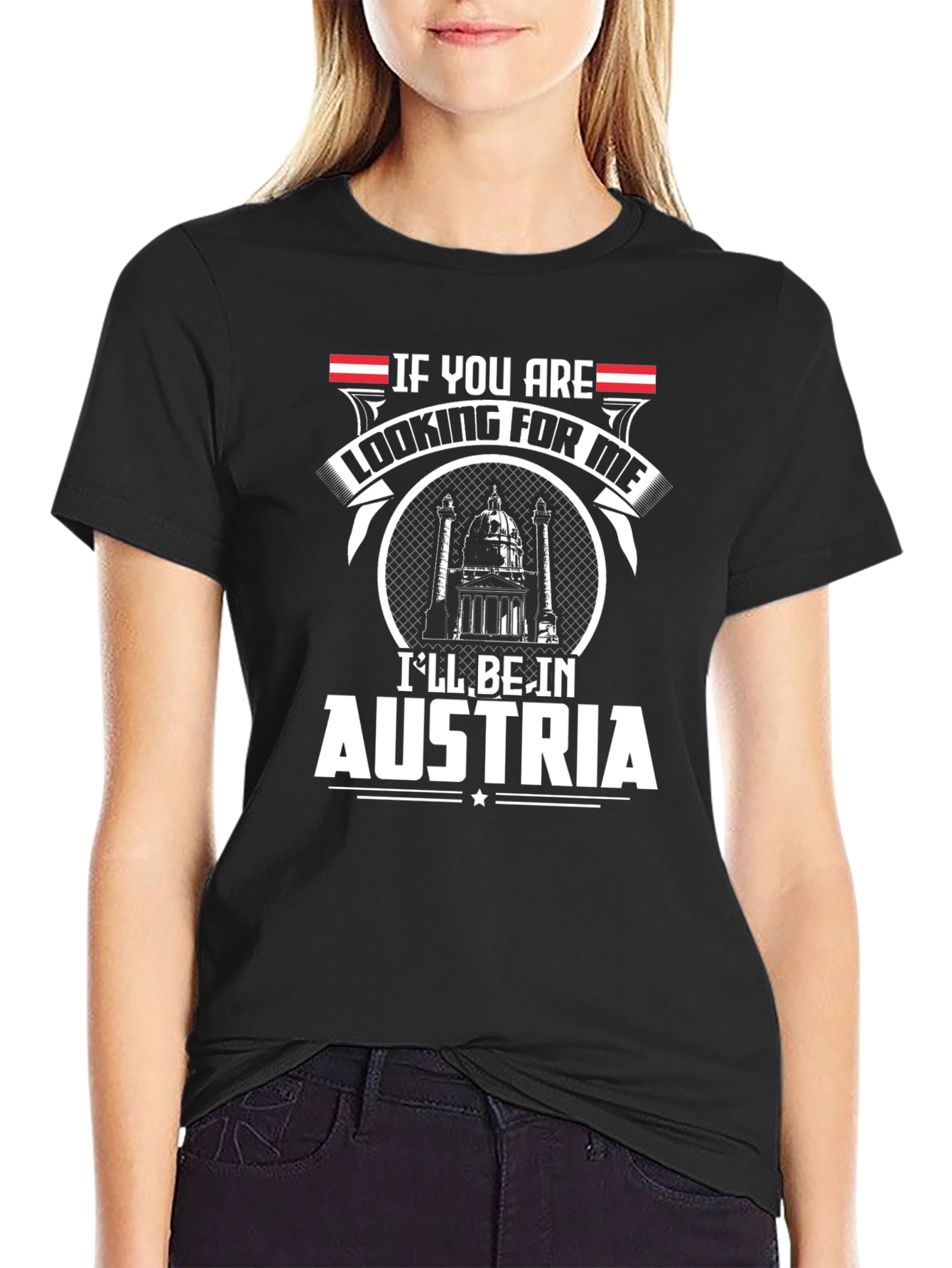 Austria T-Shirt - If You Are Looking For Me