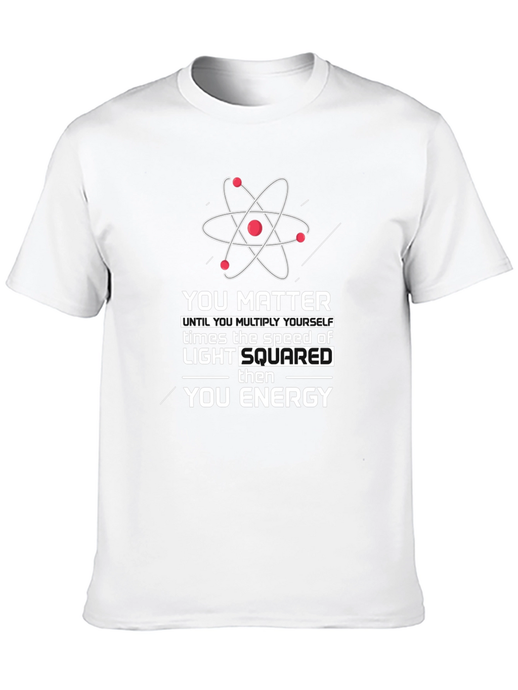 Science Humor T-Shirt: You Matter Then You Energy