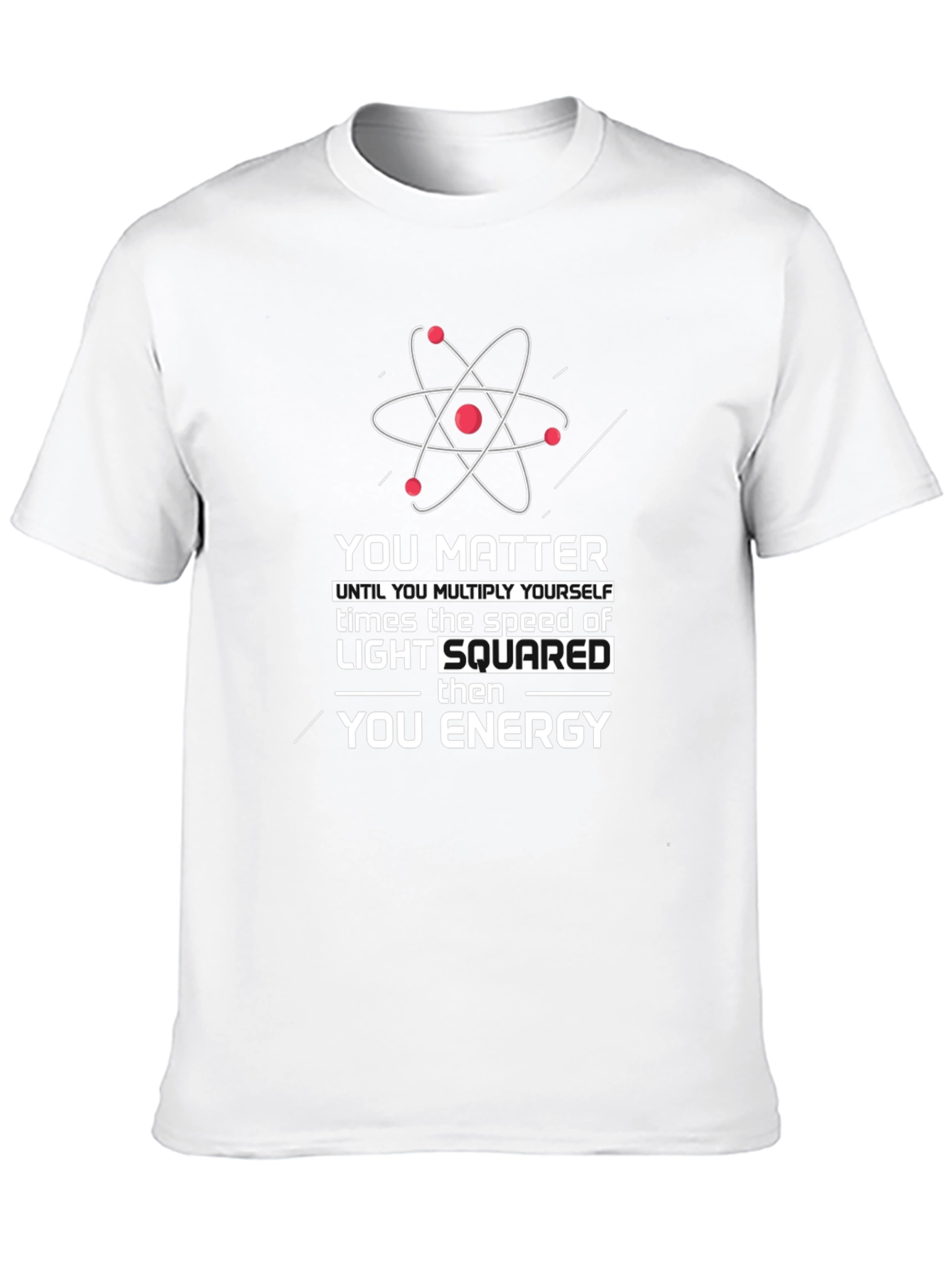 Science Humor T-Shirt: You Matter Then You Energy
