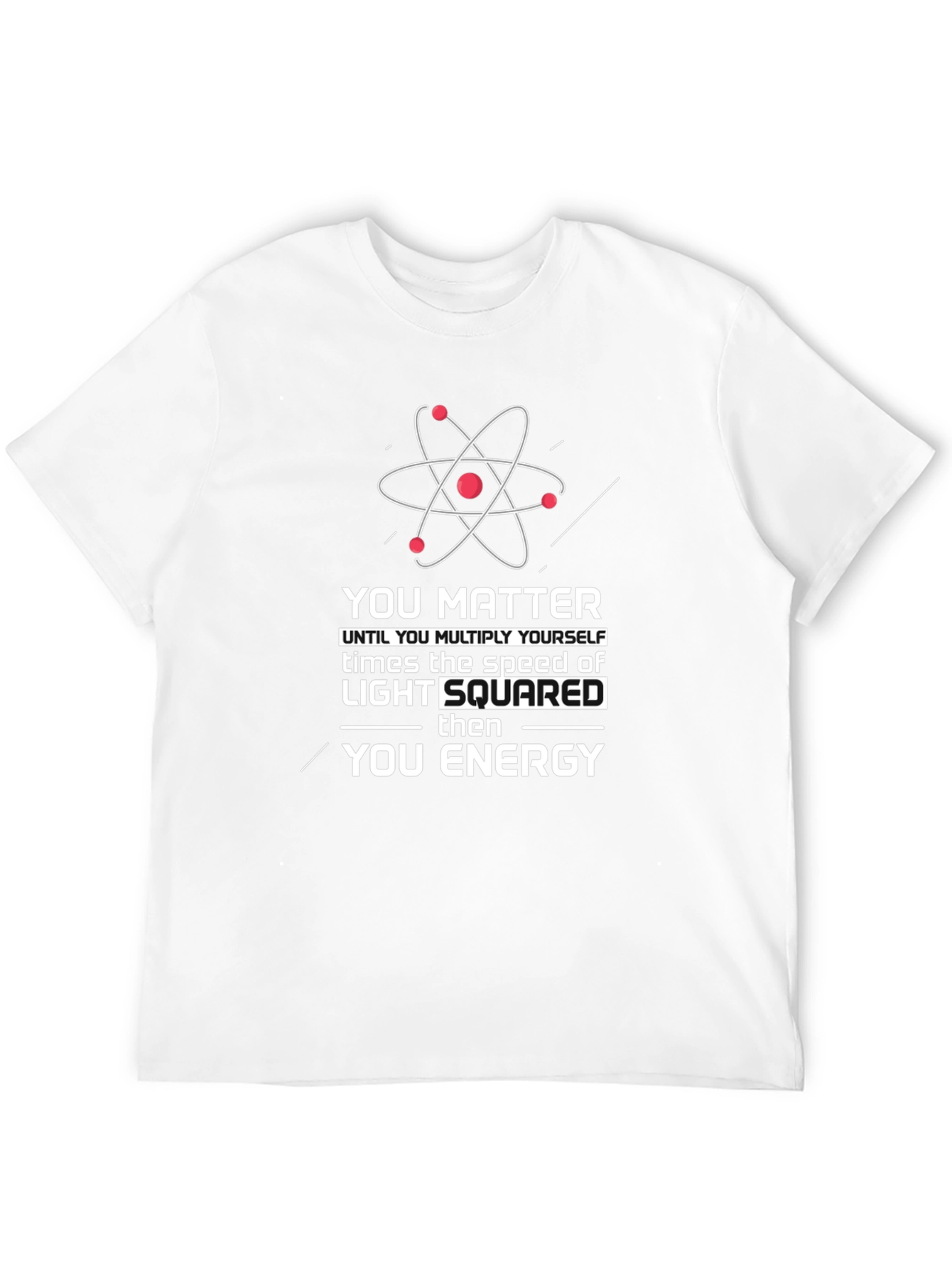 Science Humor T-Shirt: You Matter Then You Energy