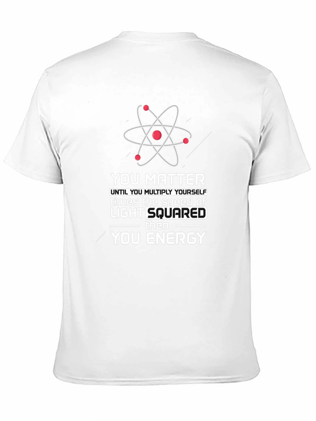 Science Humor T-Shirt: You Matter Then You Energy
