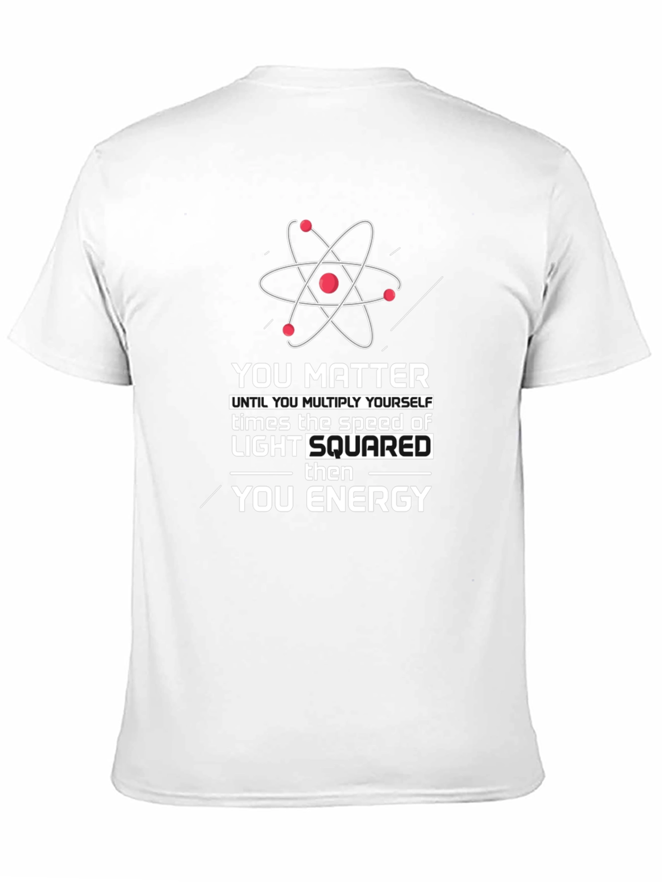 Science Humor T-Shirt: You Matter Then You Energy