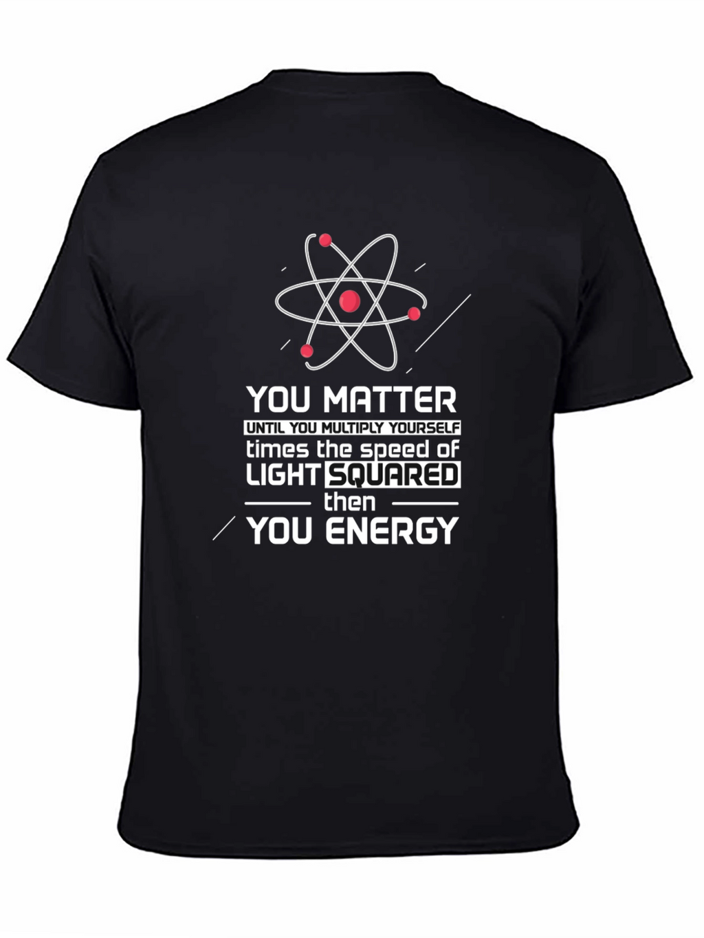 Science Humor T-Shirt: You Matter Then You Energy