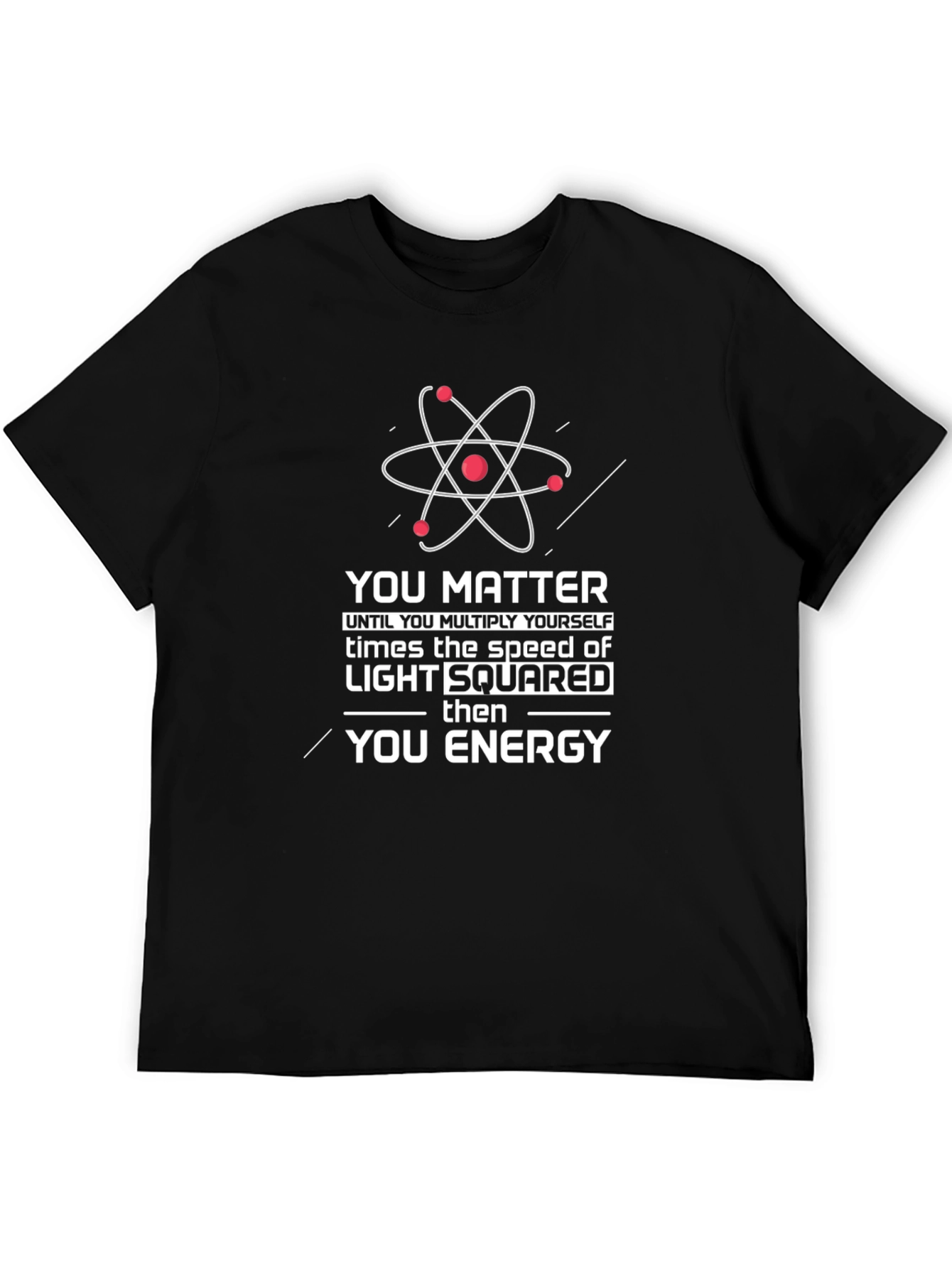 Science Humor T-Shirt: You Matter Then You Energy