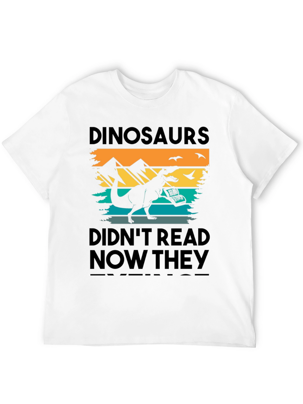 Dinosaurs Didnt Read T-Shirt - Funny Book Lover Tee