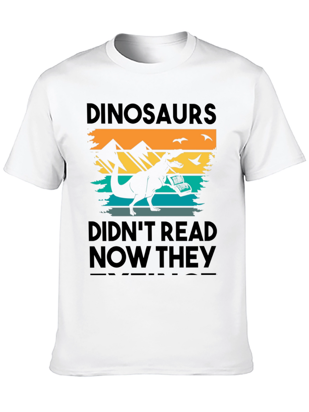 Dinosaurs Didnt Read T-Shirt - Funny Book Lover Tee