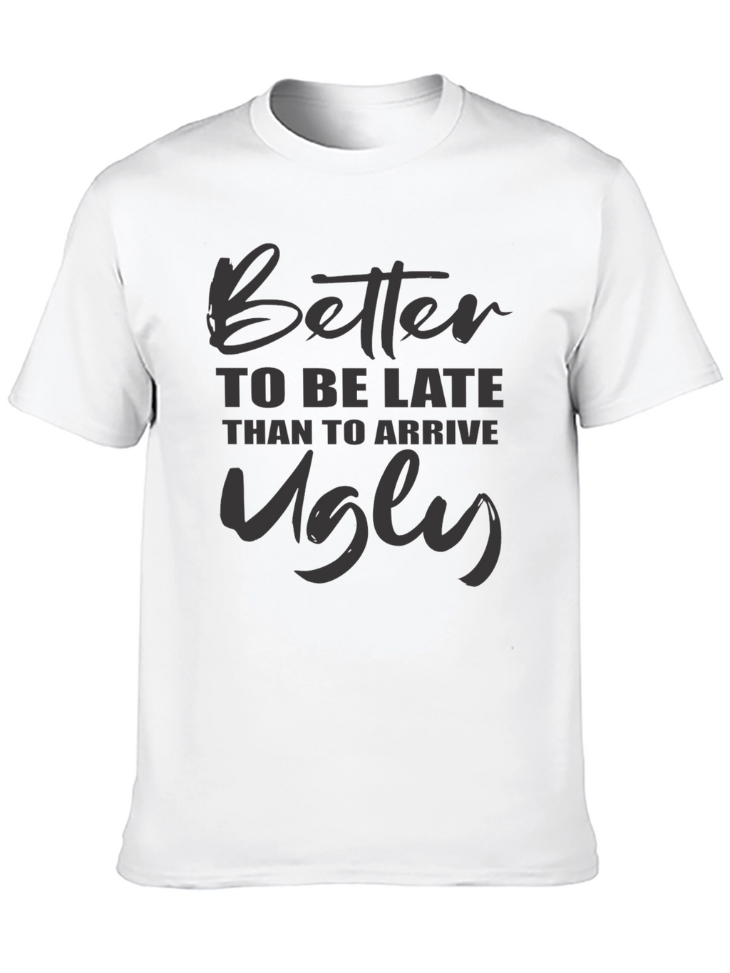 Better Late Than Ugly Graphic Tee