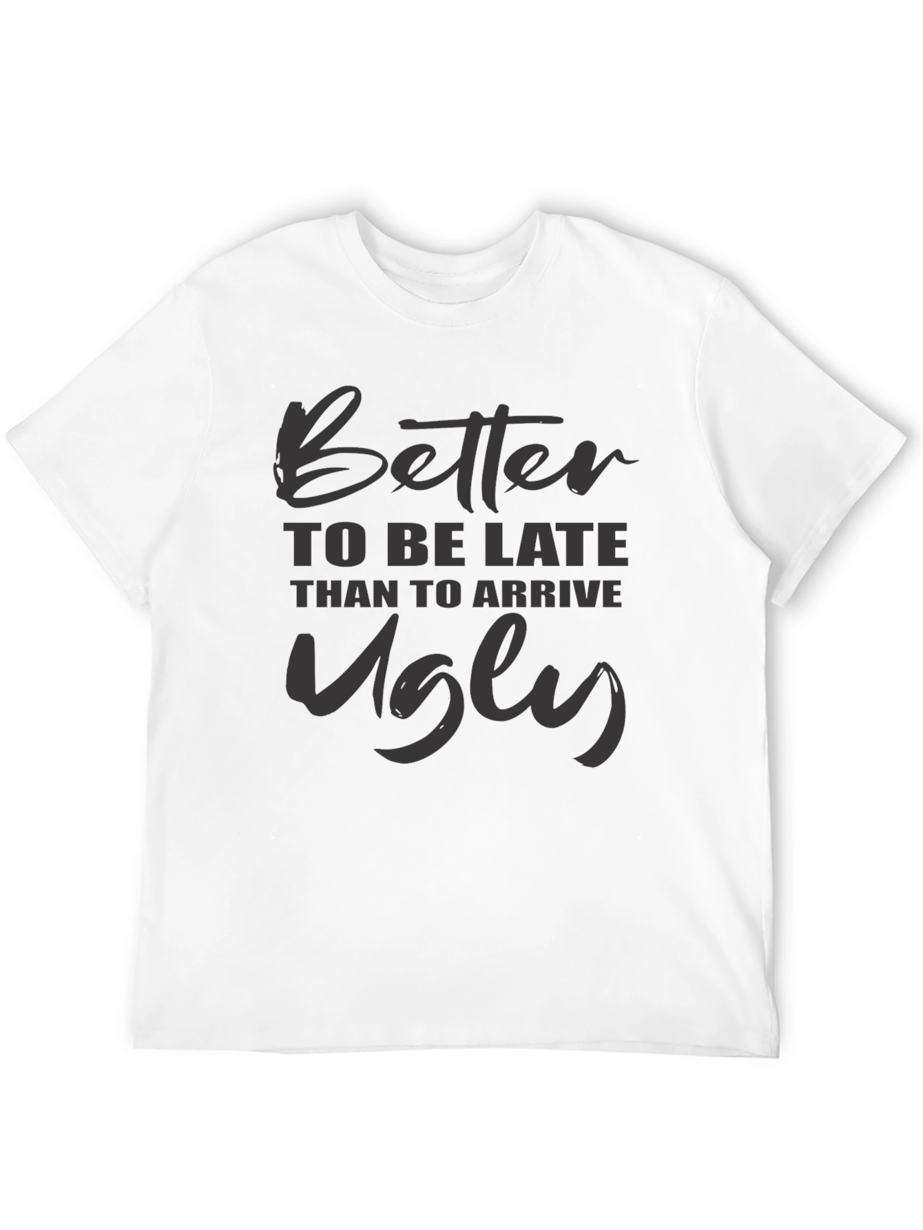 Better Late Than Ugly Graphic Tee