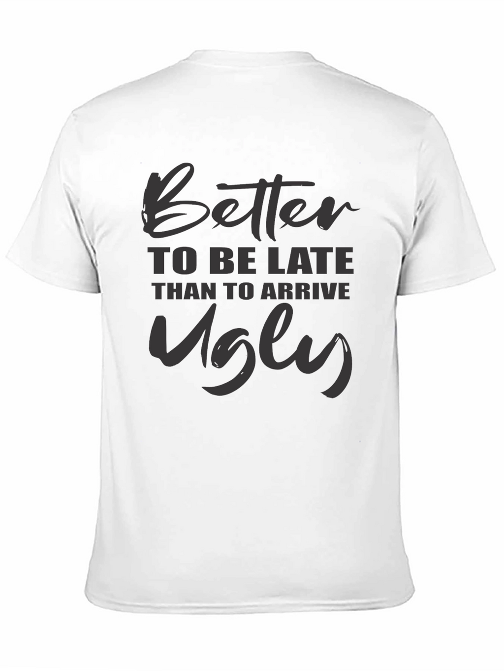 Better Late Than Ugly Graphic Tee