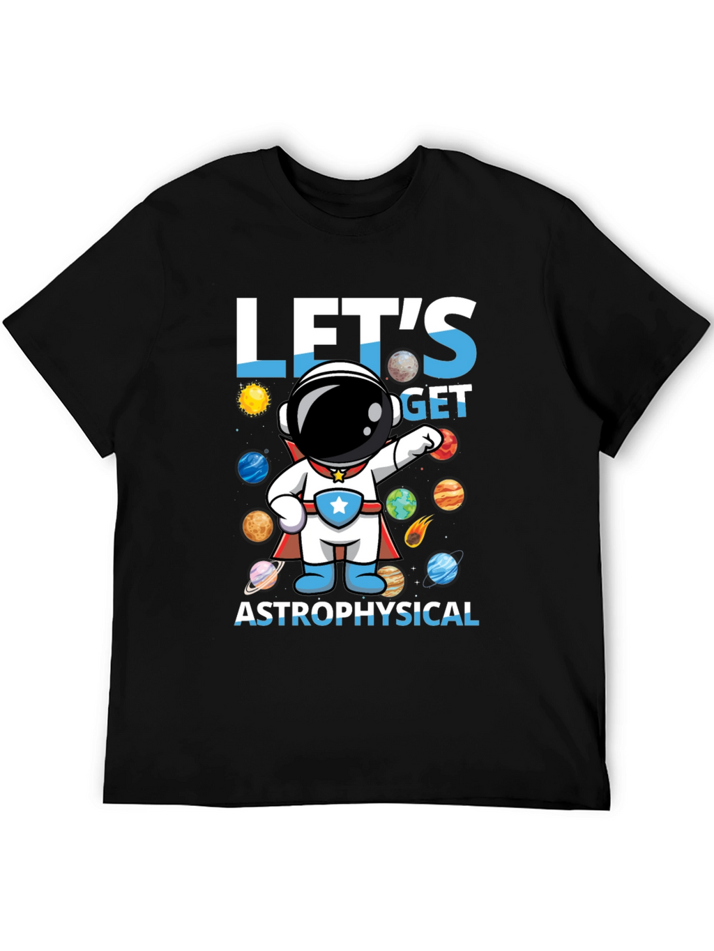 Lets Get Astrophysical Graphic T-Shirt