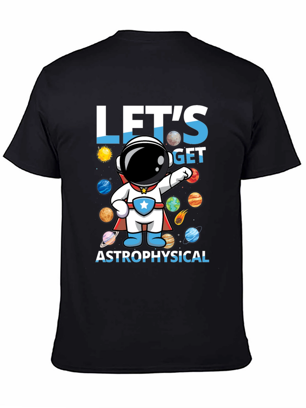 Lets Get Astrophysical Graphic T-Shirt