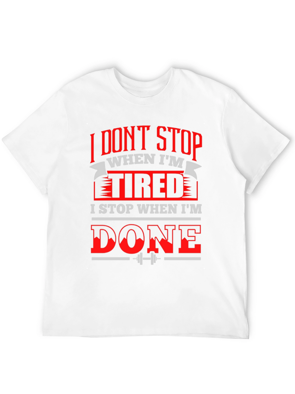 Motivational Gym T-Shirt: I Dont Stop When Im Tired