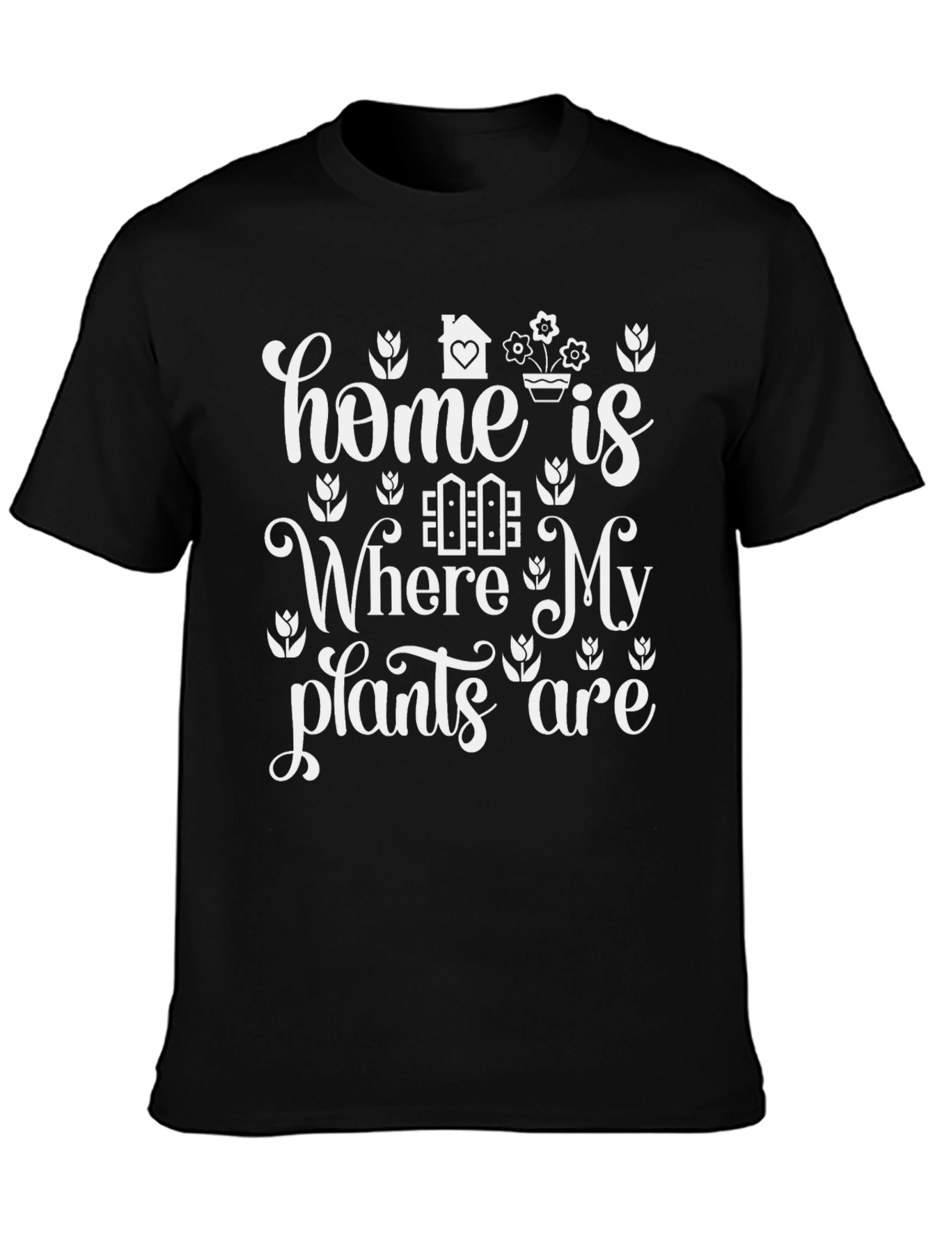Home Is Where My Plants Are T-Shirt