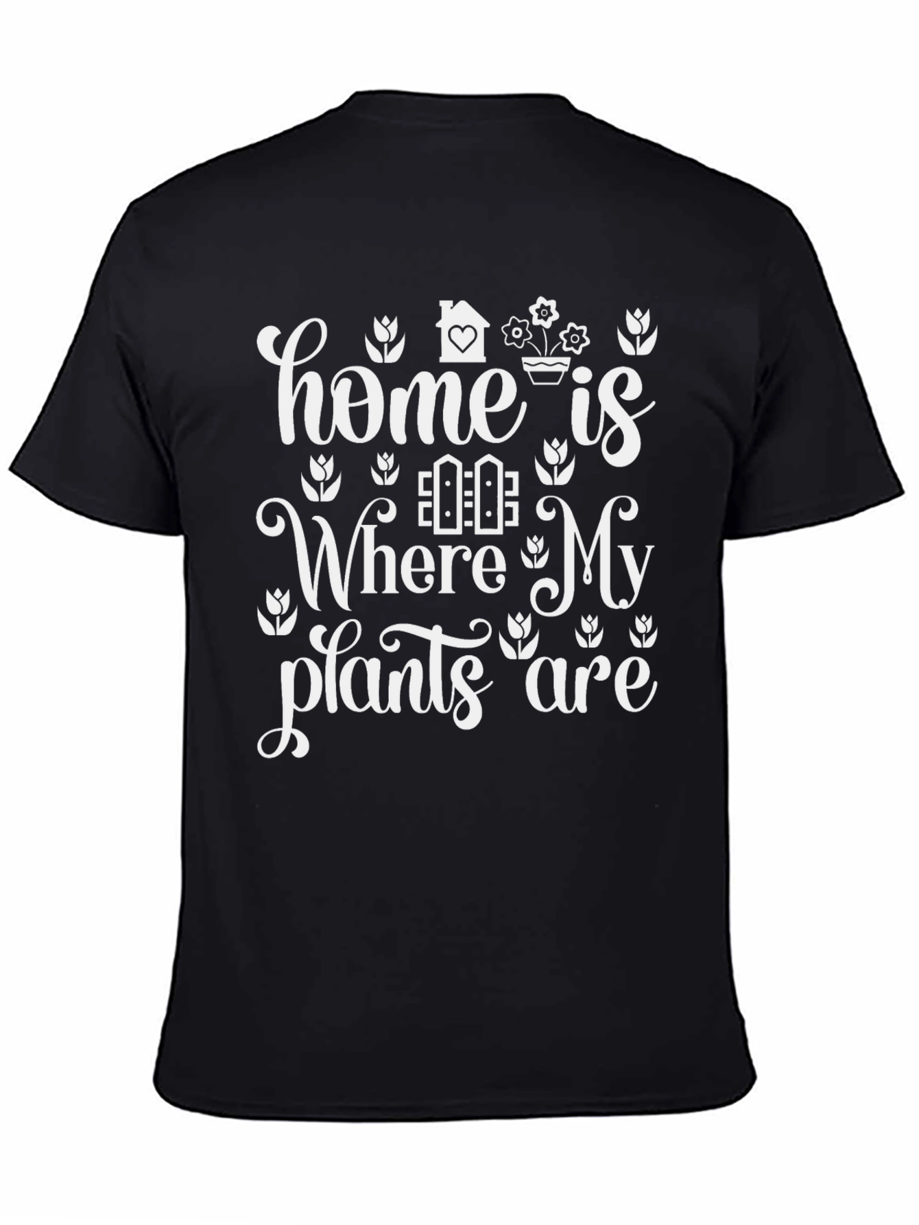 Home Is Where My Plants Are T-Shirt