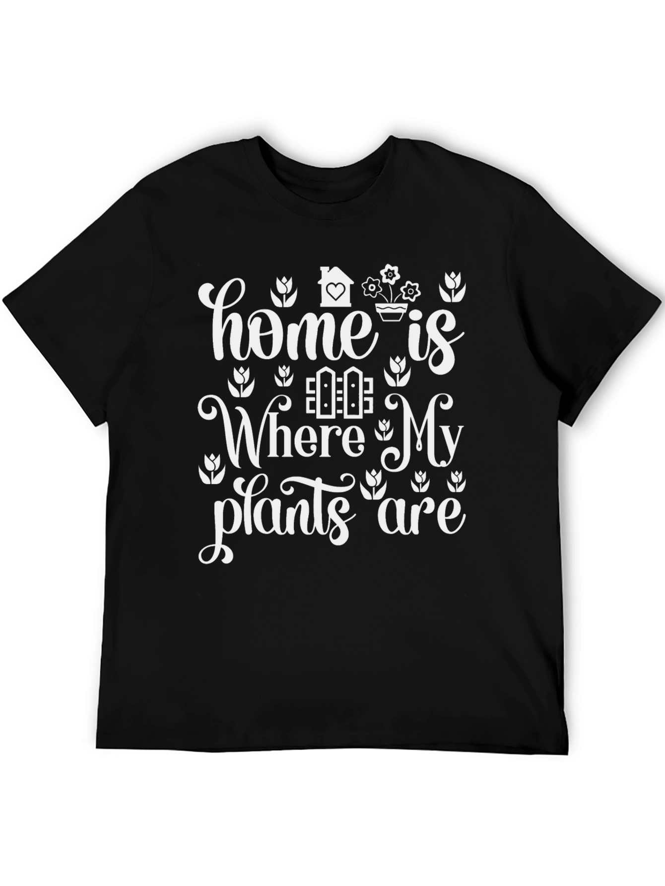 Home Is Where My Plants Are T-Shirt