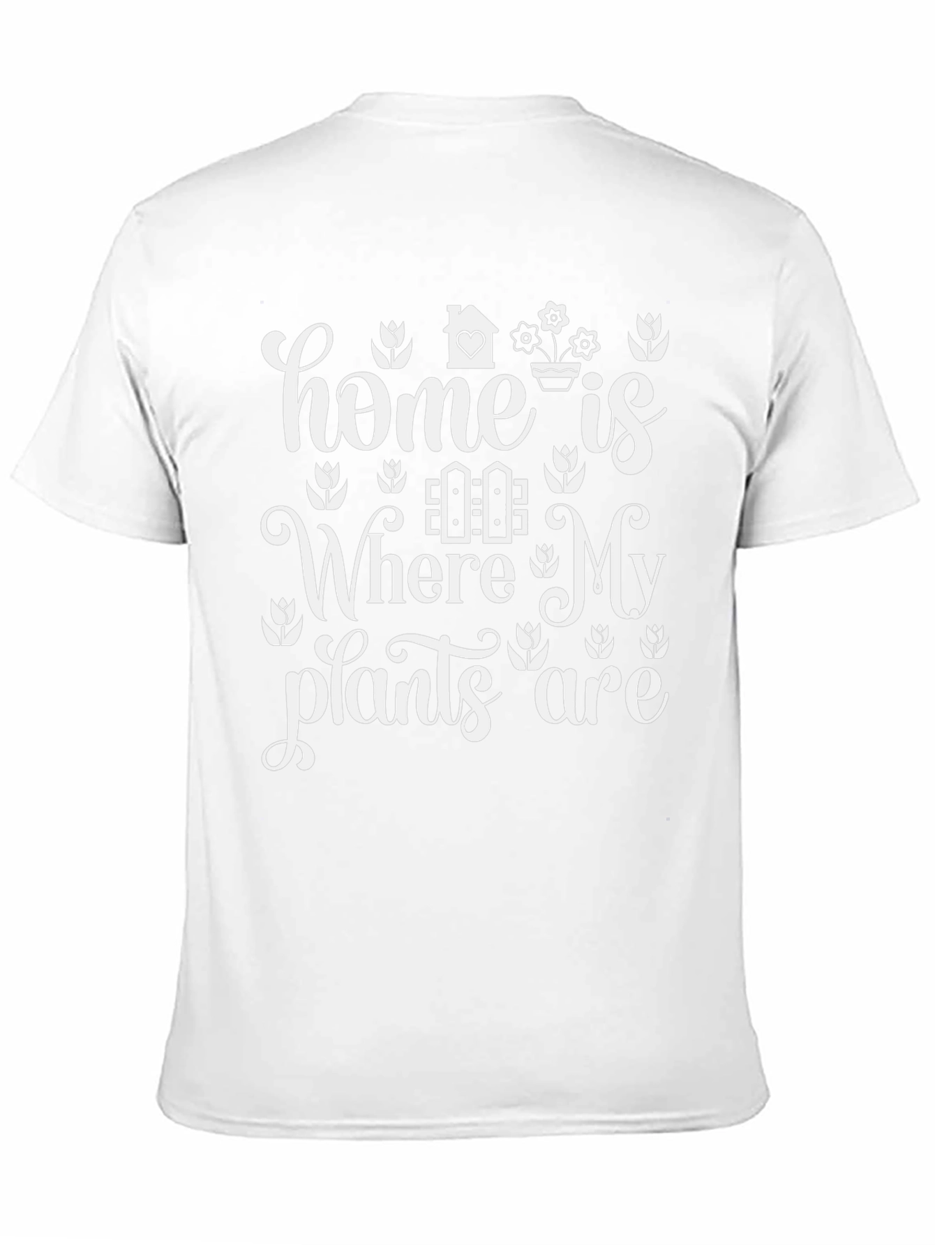 Home Is Where My Plants Are T-Shirt