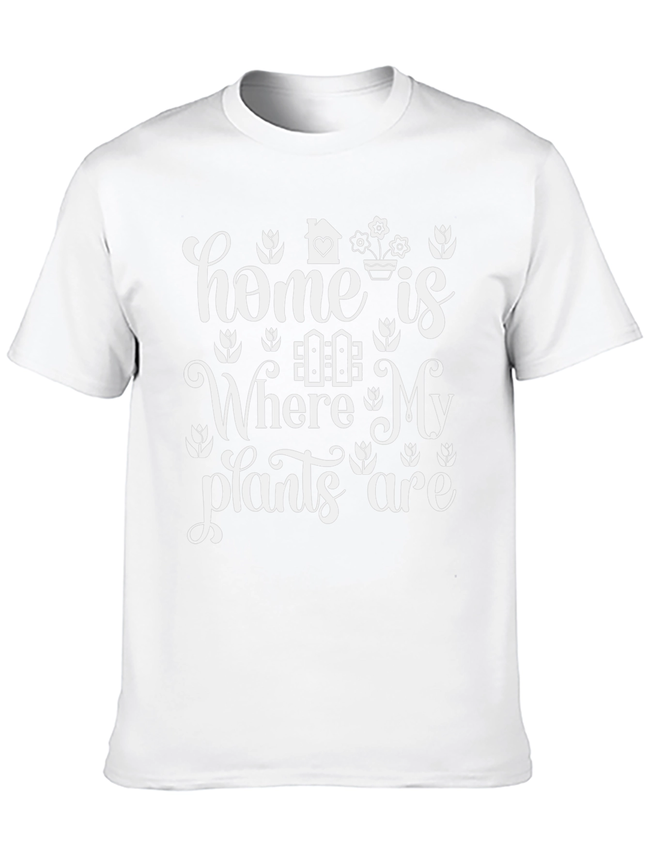 Home Is Where My Plants Are T-Shirt