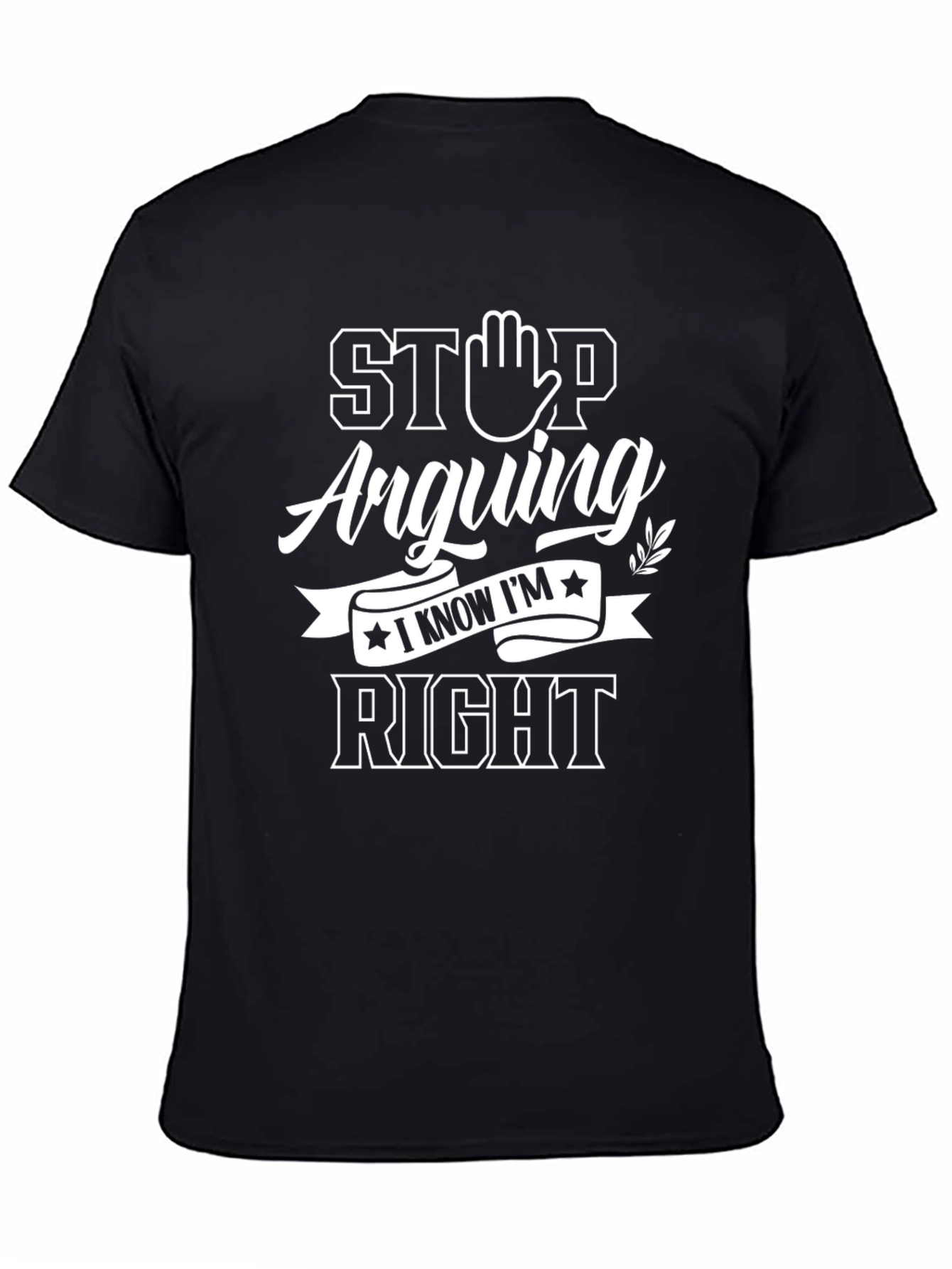 Stop Arguing I Know Im Right Mens Black T-Shirt