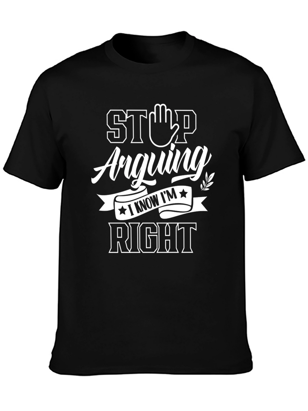 Stop Arguing I Know Im Right Mens Black T-Shirt