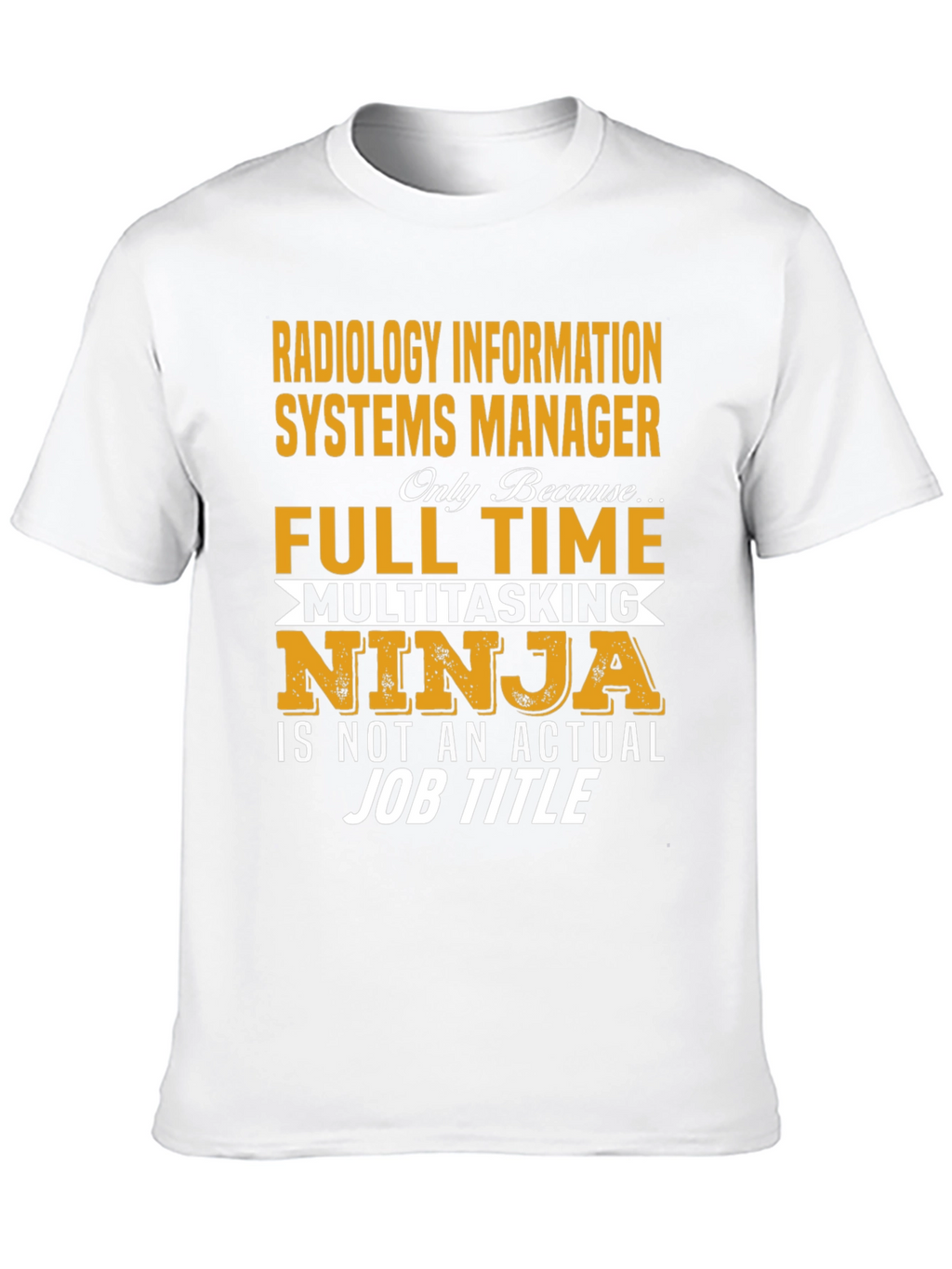 Radiology Info Systems Manager T-Shirt - Full Time Ninja
