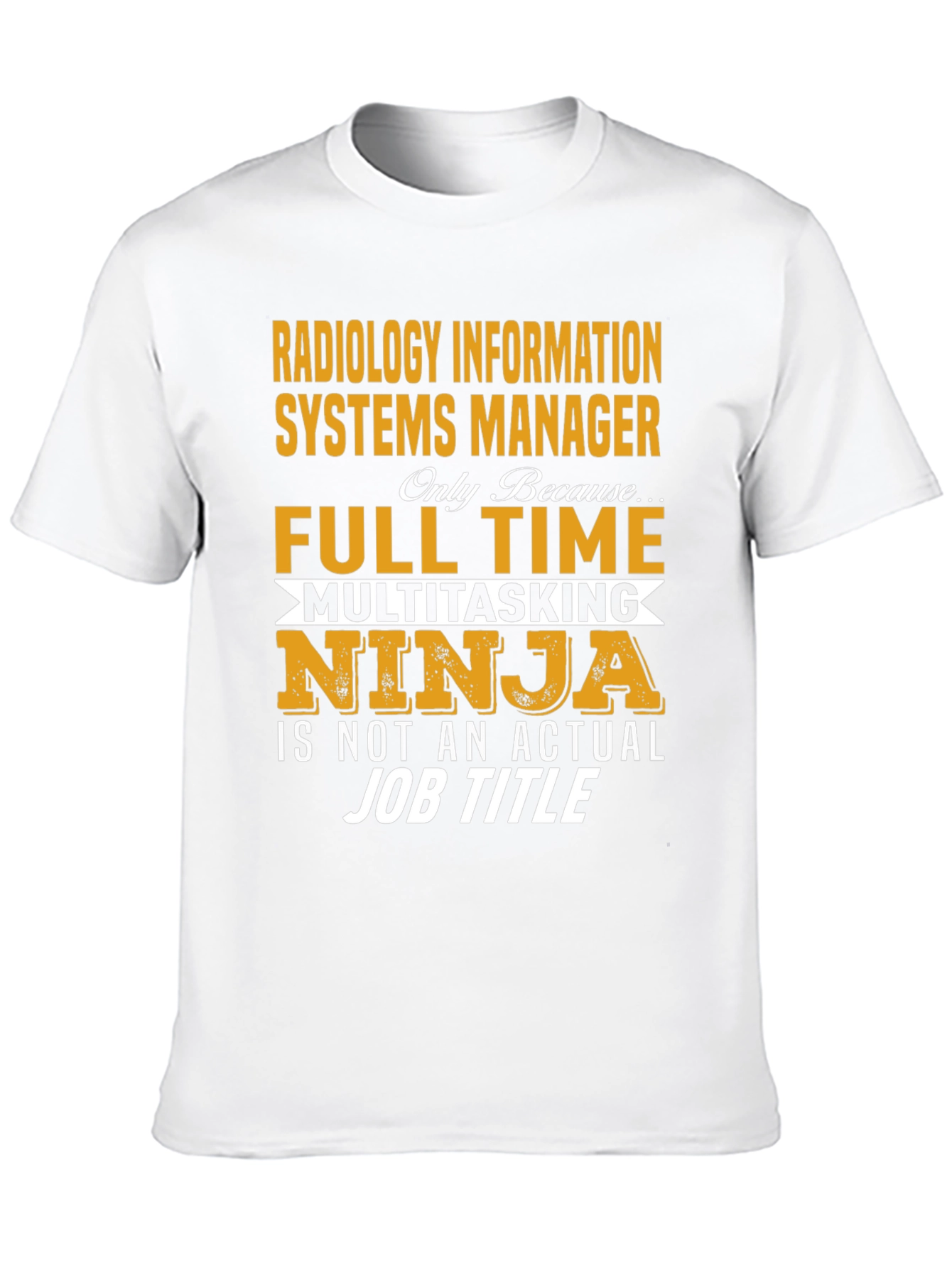 Radiology Info Systems Manager T-Shirt - Full Time Ninja