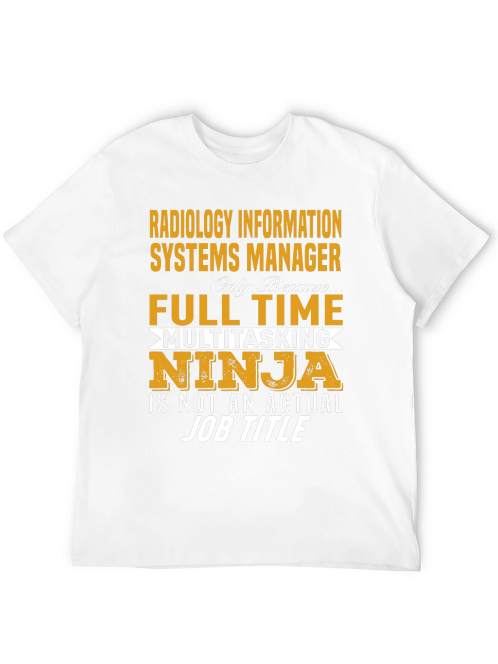 Radiology Info Systems Manager T-Shirt - Full Time Ninja