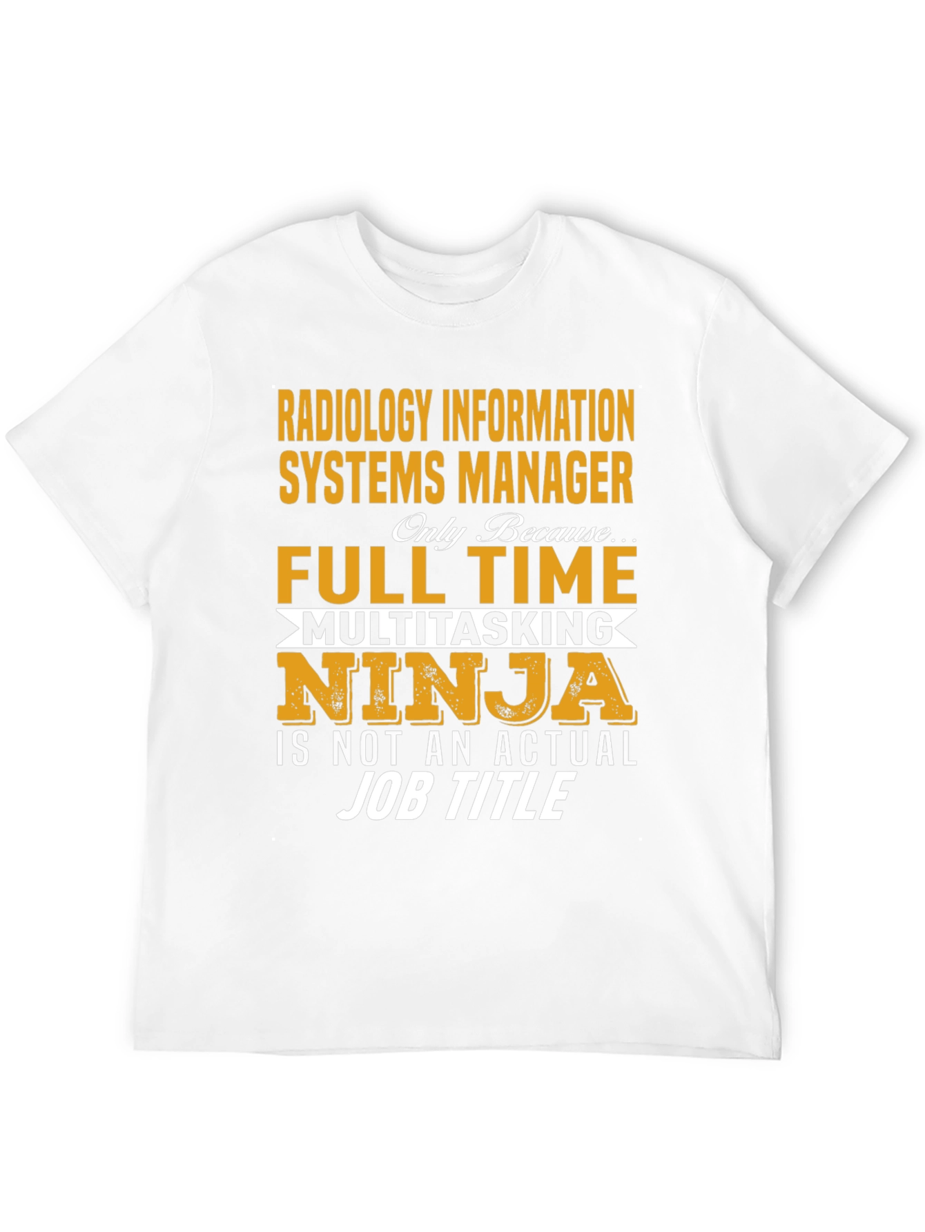 Radiology Info Systems Manager T-Shirt - Full Time Ninja