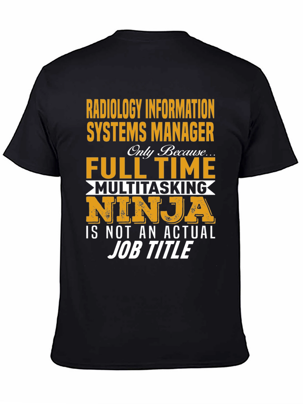 Radiology Info Systems Manager T-Shirt - Full Time Ninja