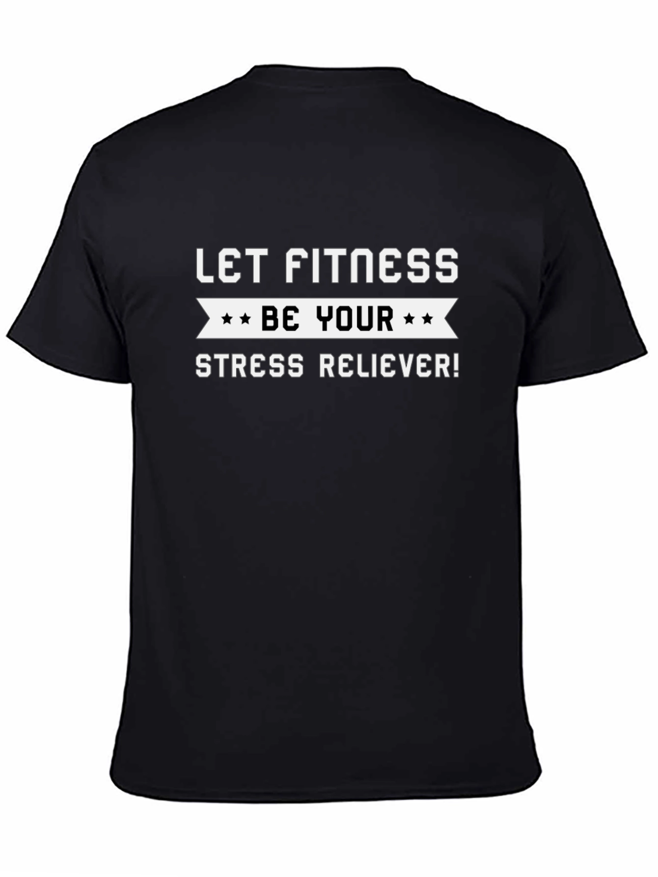 Fitness Motivation T-Shirt: Be Your Stress Reliever