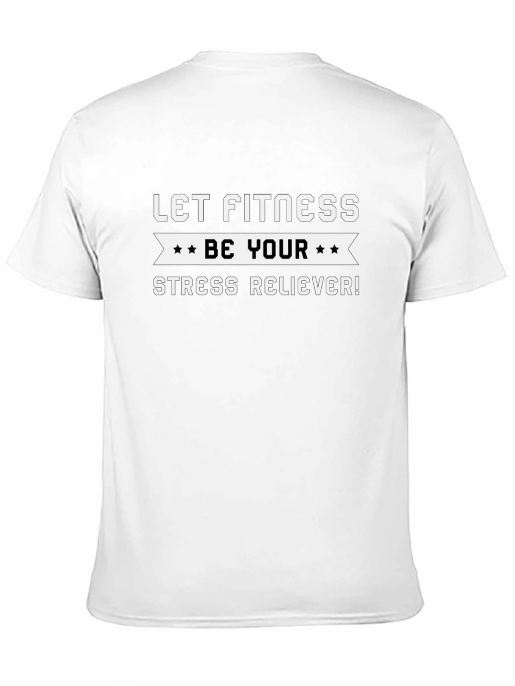 Fitness Motivation T-Shirt: Be Your Stress Reliever
