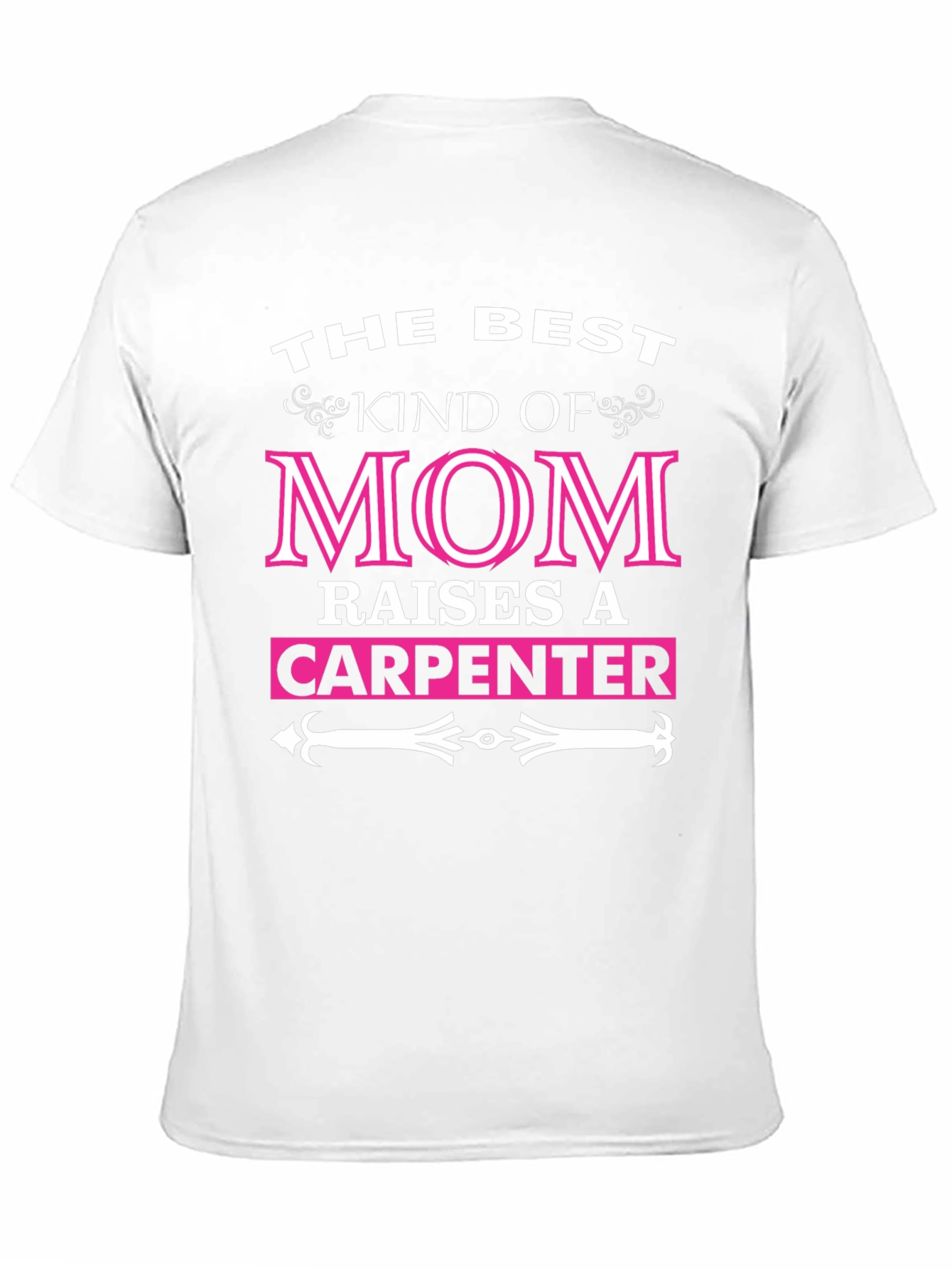 Best Mom Raises A Carpenter T-Shirt