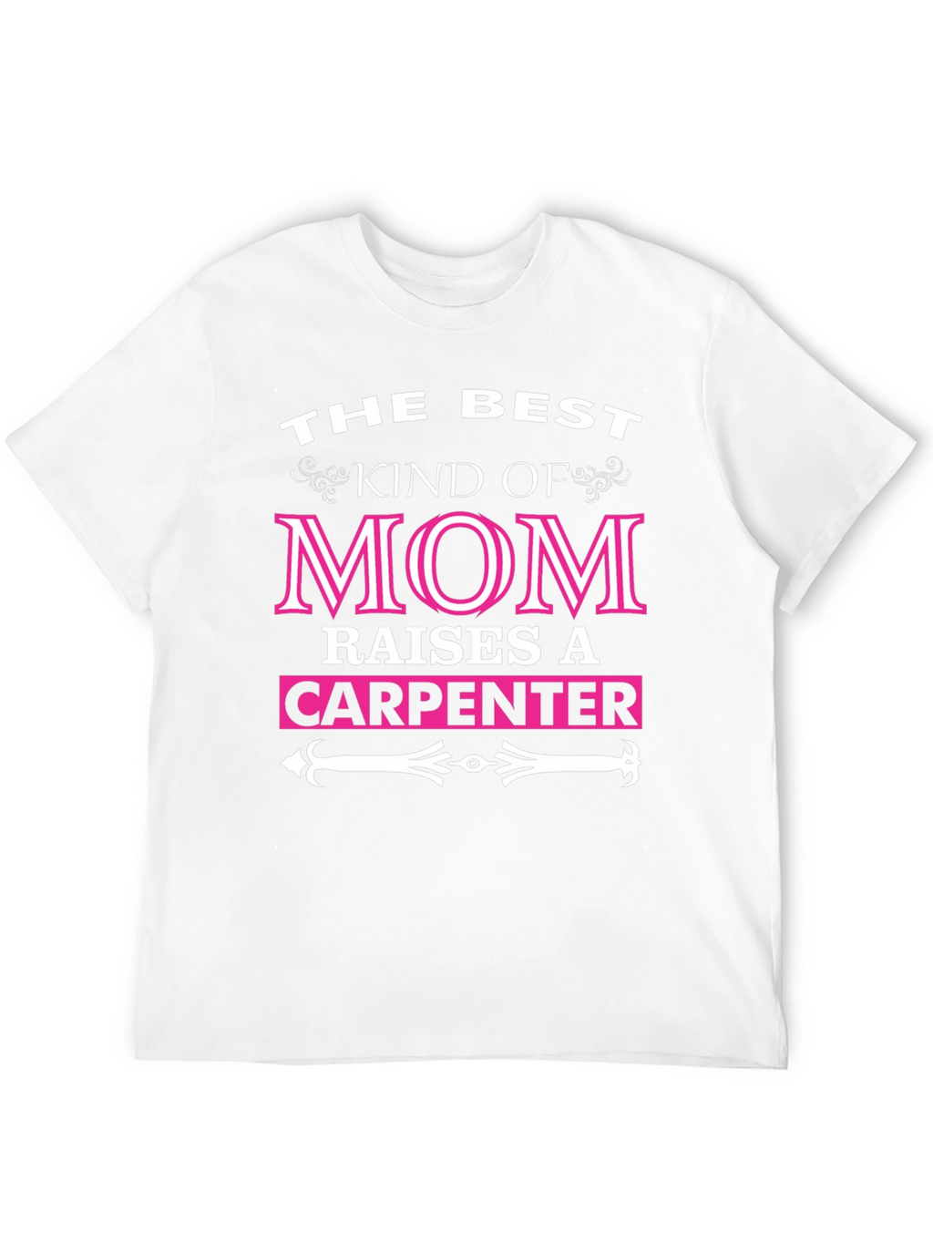 Best Mom Raises A Carpenter T-Shirt