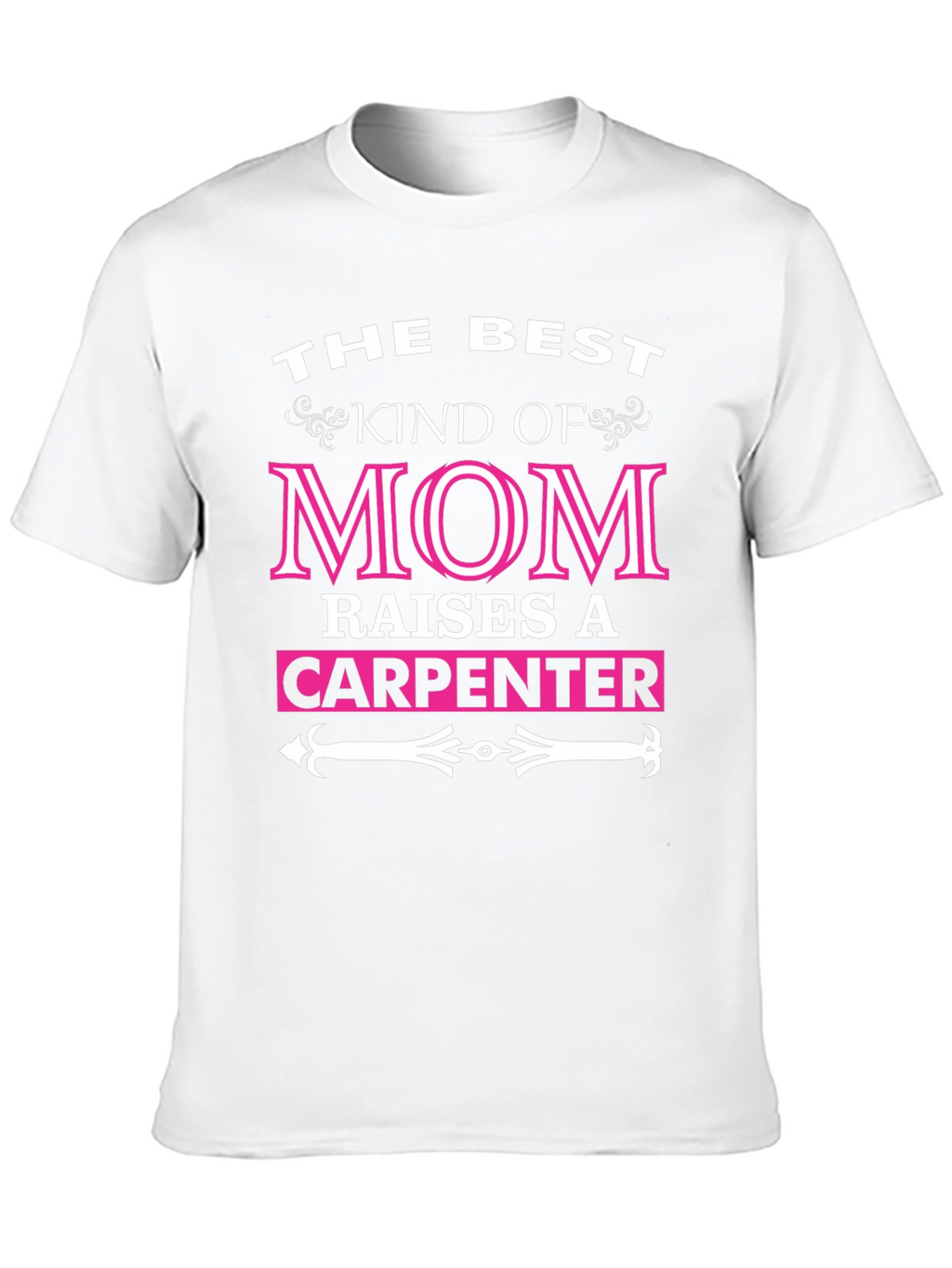 Best Mom Raises A Carpenter T-Shirt