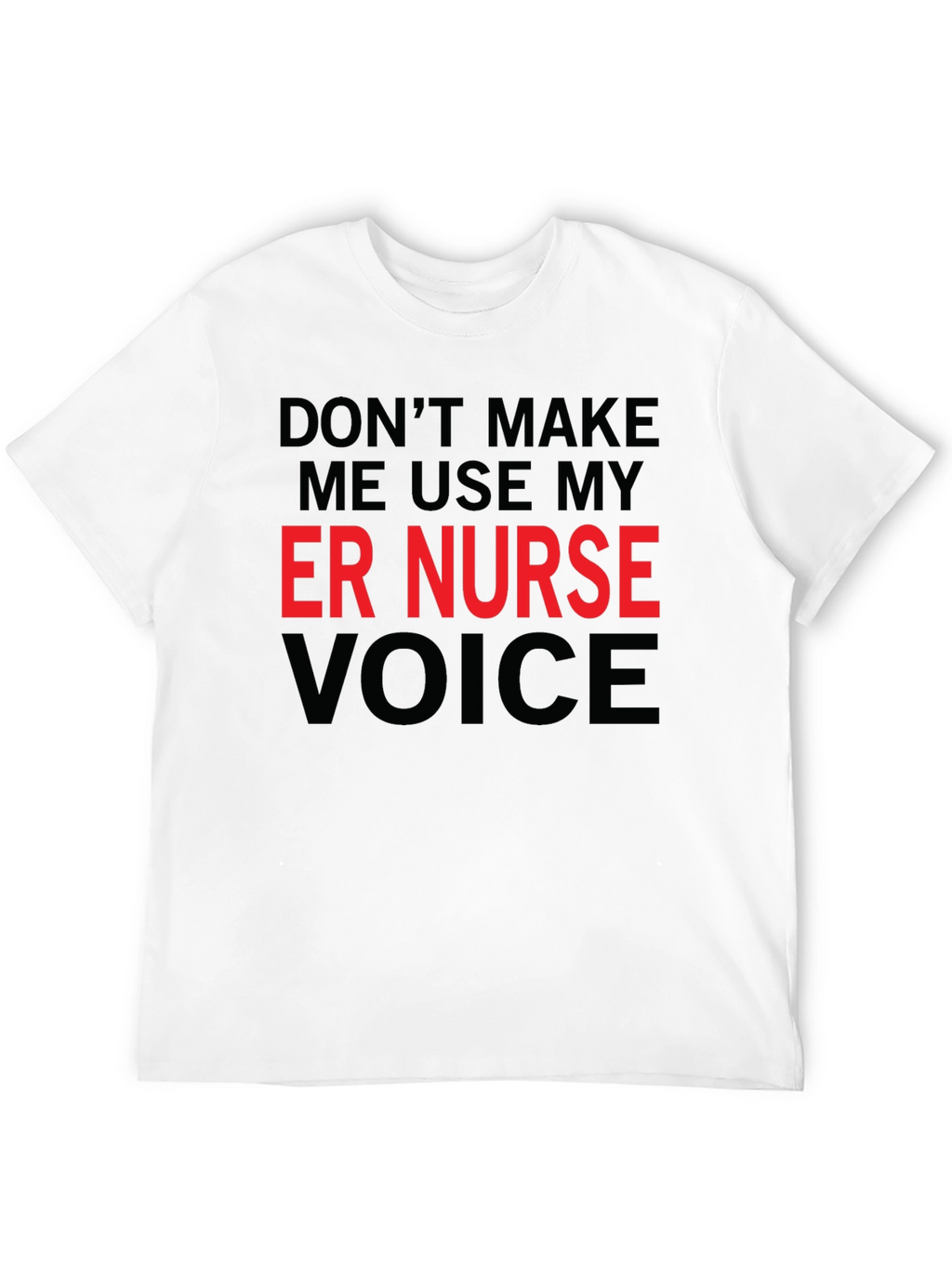 ER Nurse Voice T-Shirt - Funny Emergency Room Apparel
