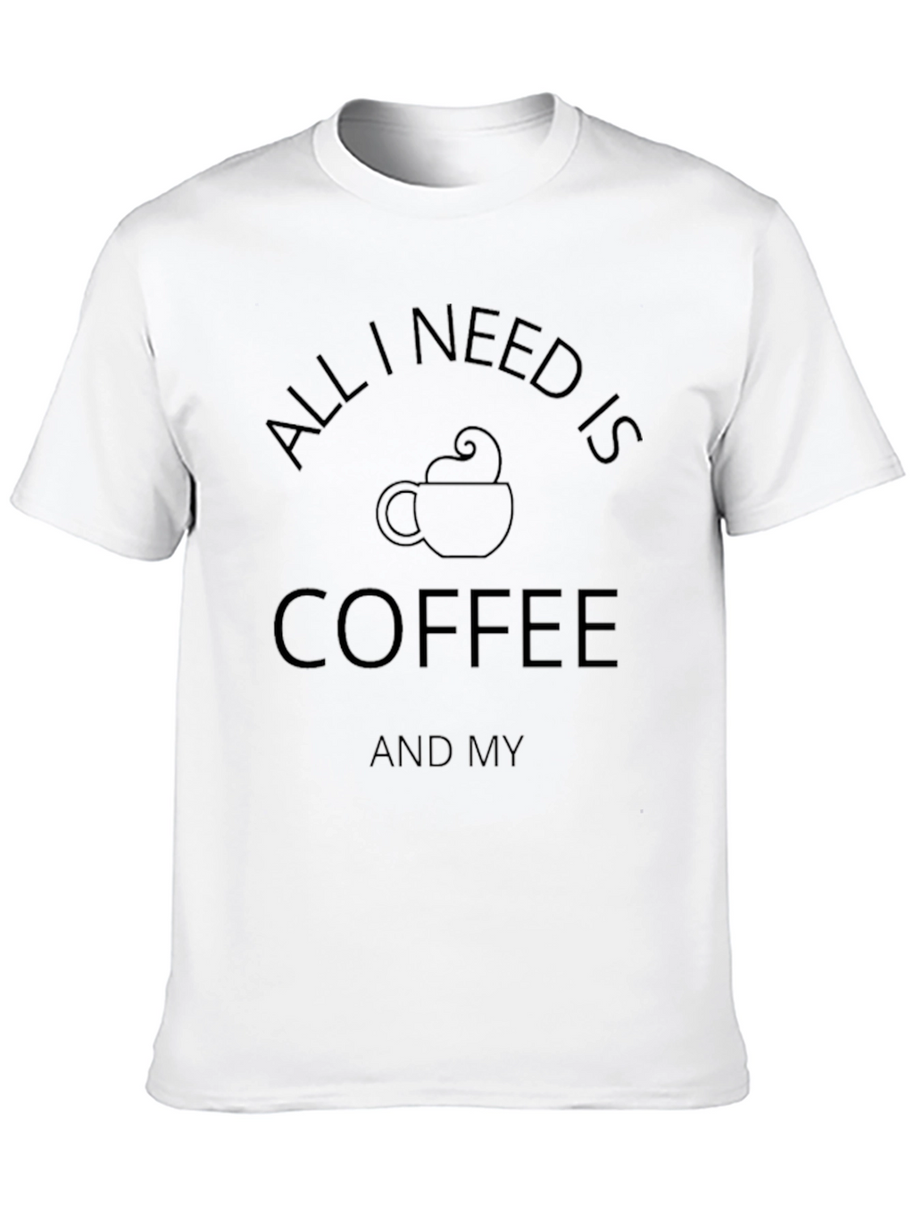 Coffee Lover T-Shirt - All I Need Is Coffee