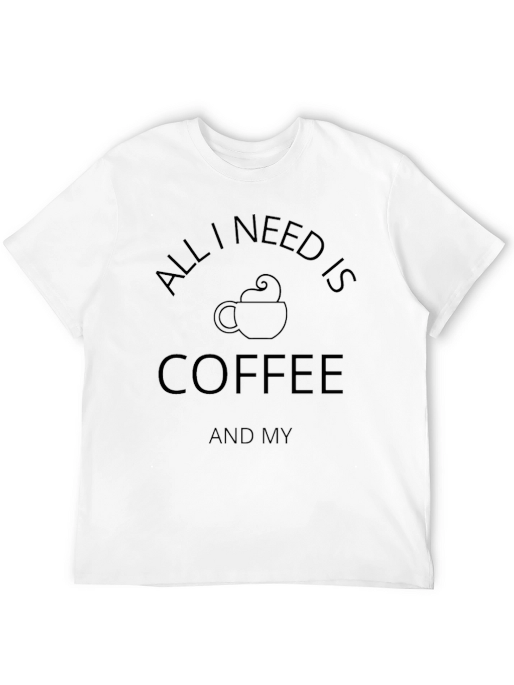 Coffee Lover T-Shirt - All I Need Is Coffee