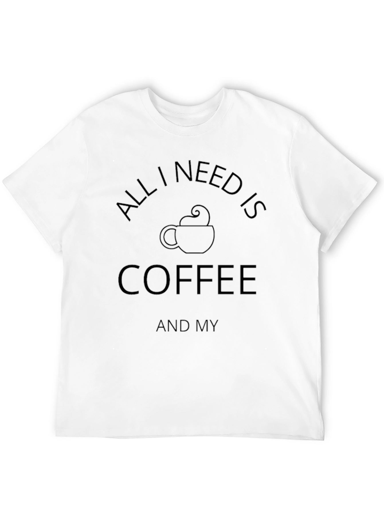 Coffee Lover T-Shirt - All I Need Is Coffee