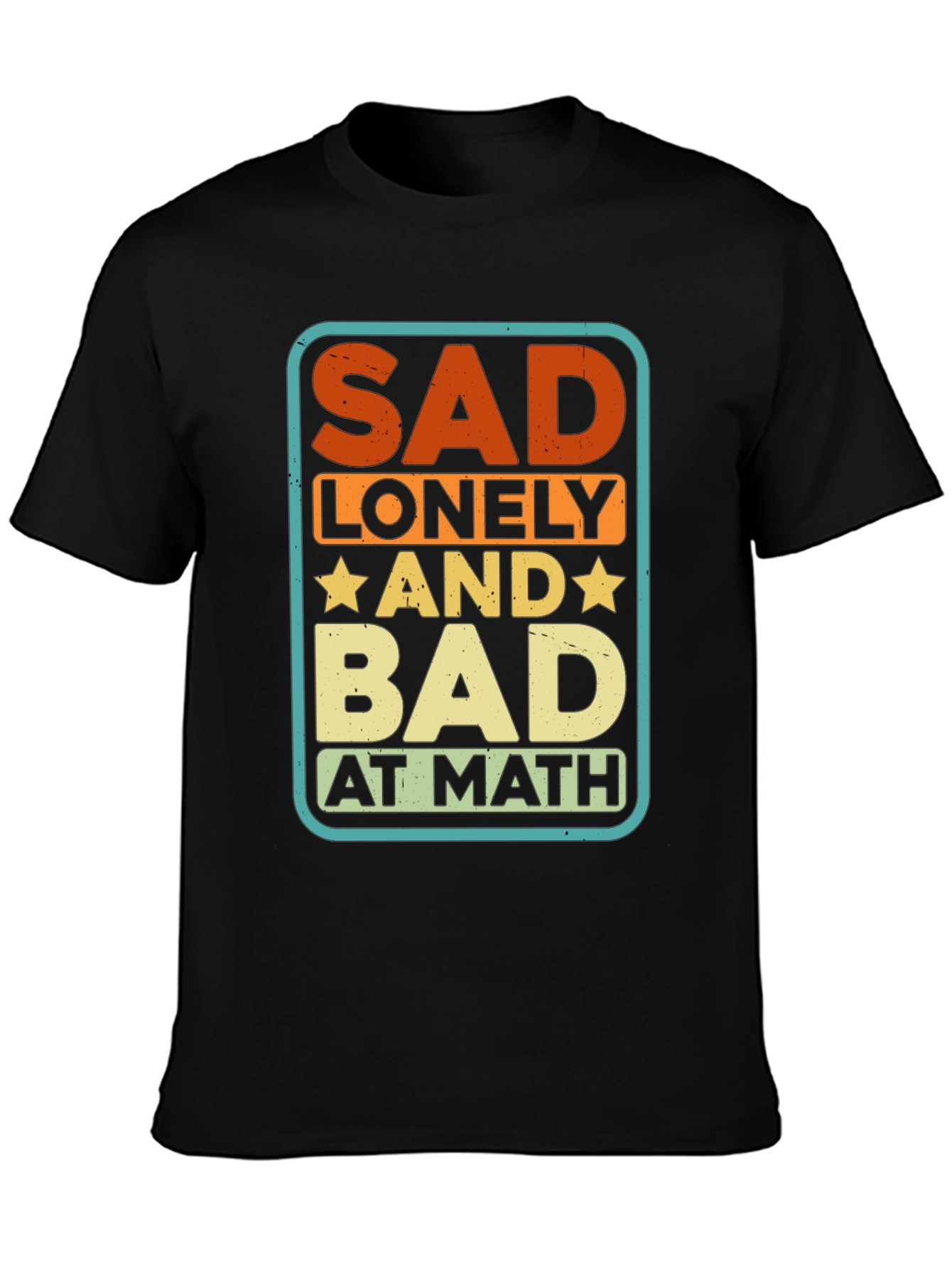 Sad Lonely and Bad at Math Graphic Tee
