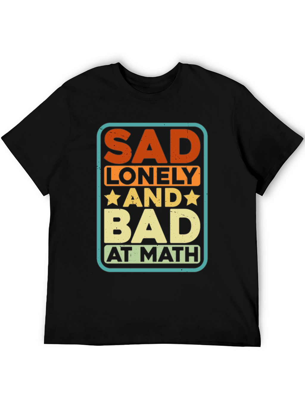 Sad Lonely and Bad at Math Graphic Tee