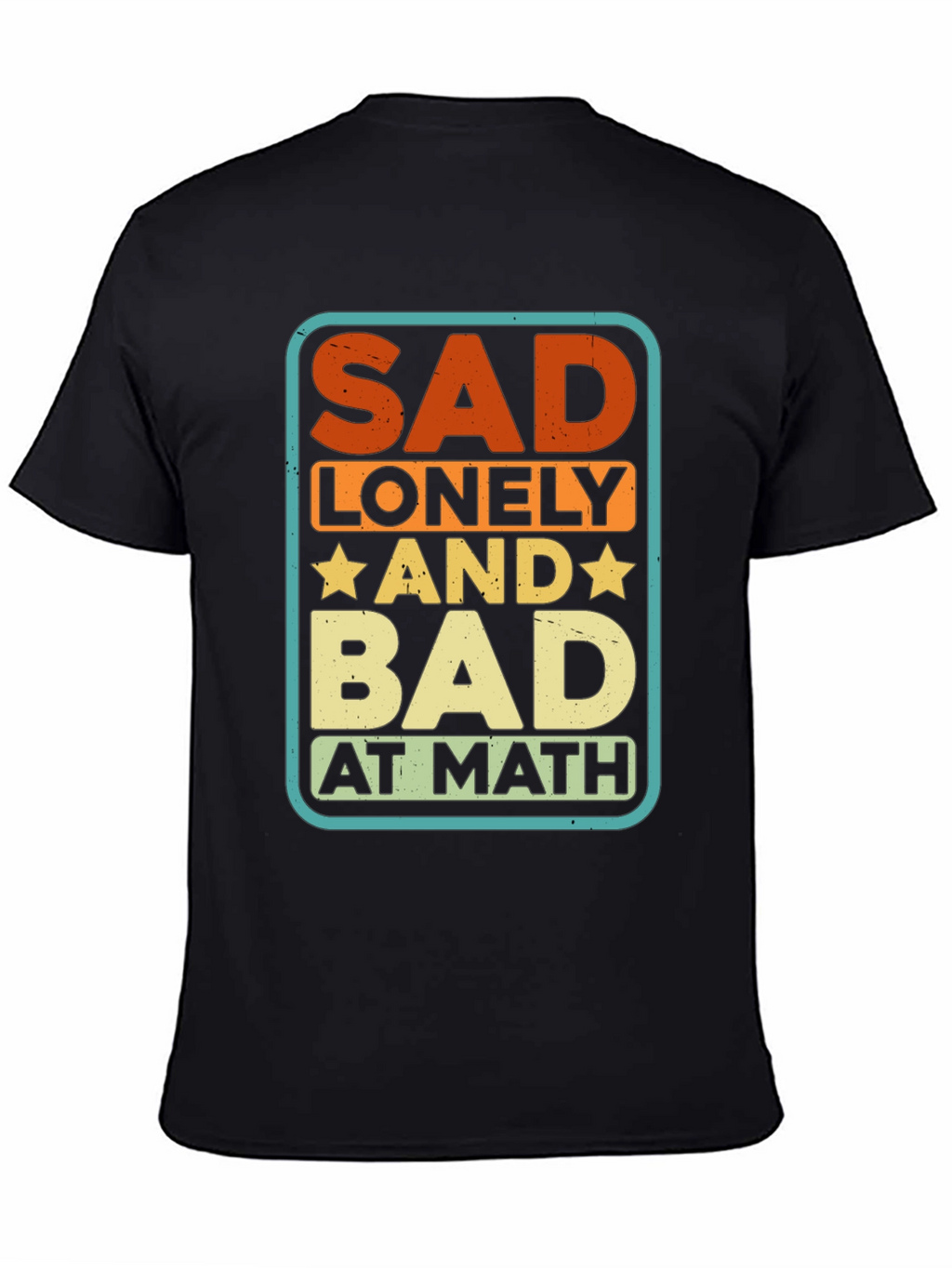 Sad Lonely and Bad at Math Graphic Tee