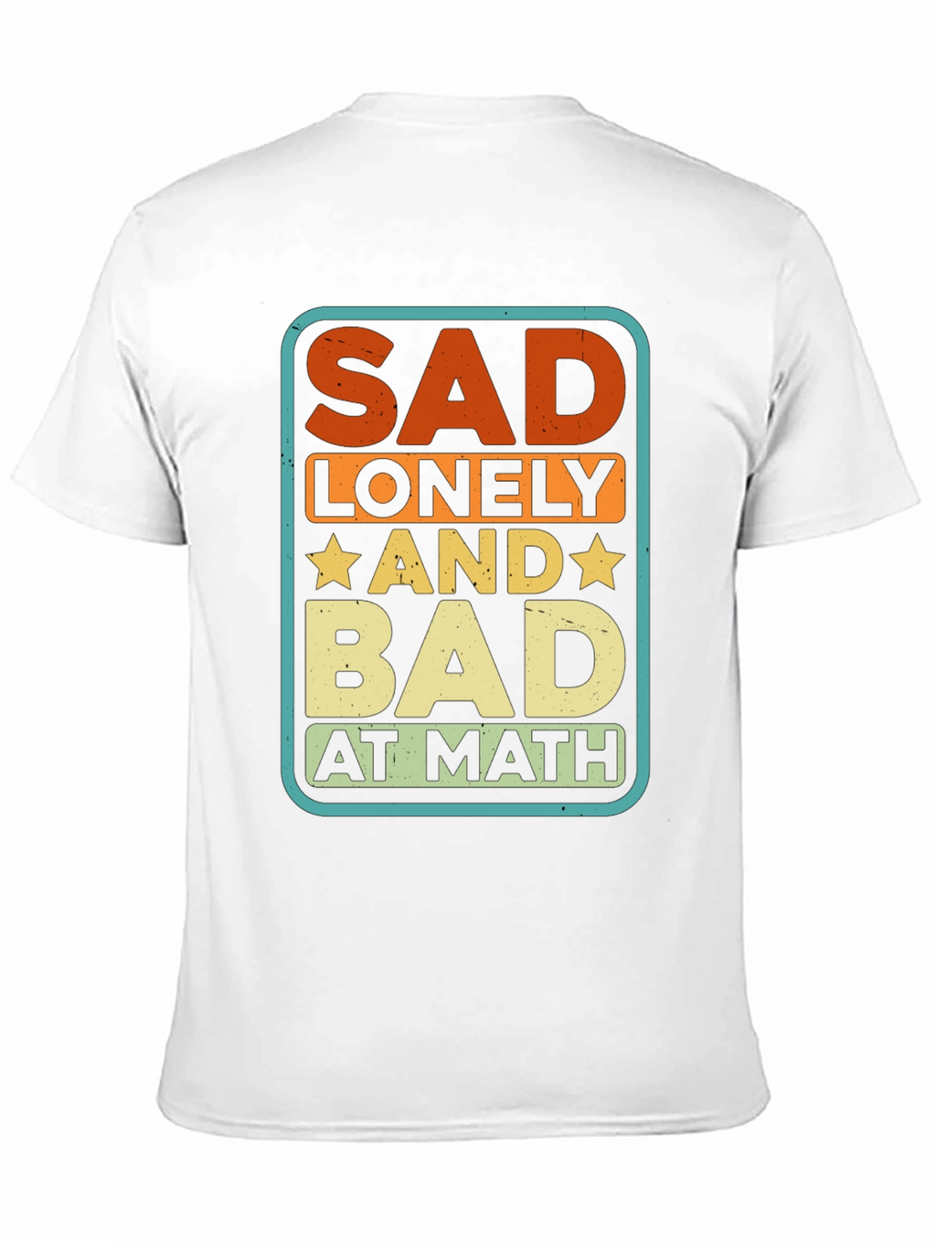 Sad Lonely and Bad at Math Graphic Tee