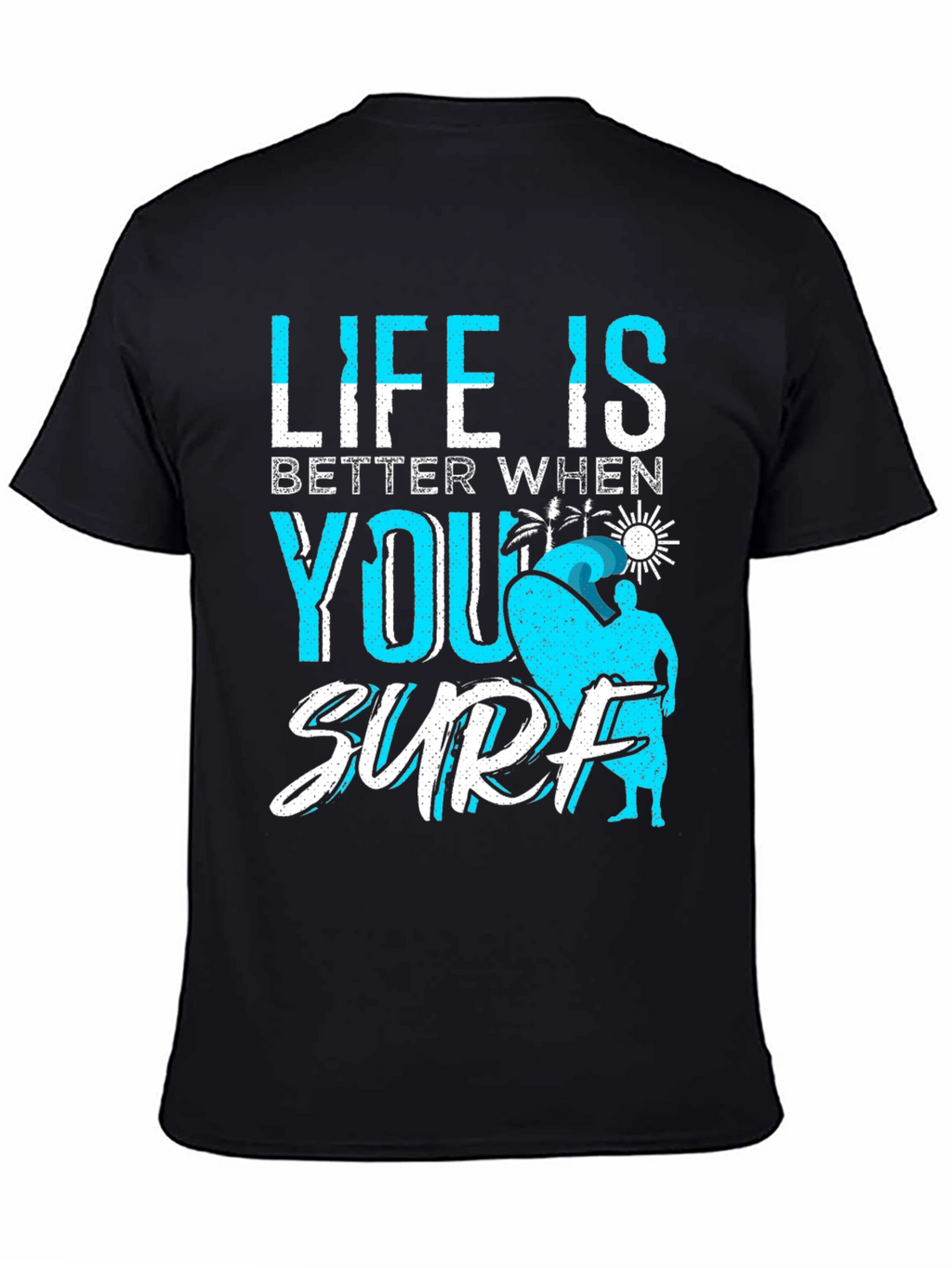 Life is Better When You Surf Black T-Shirt