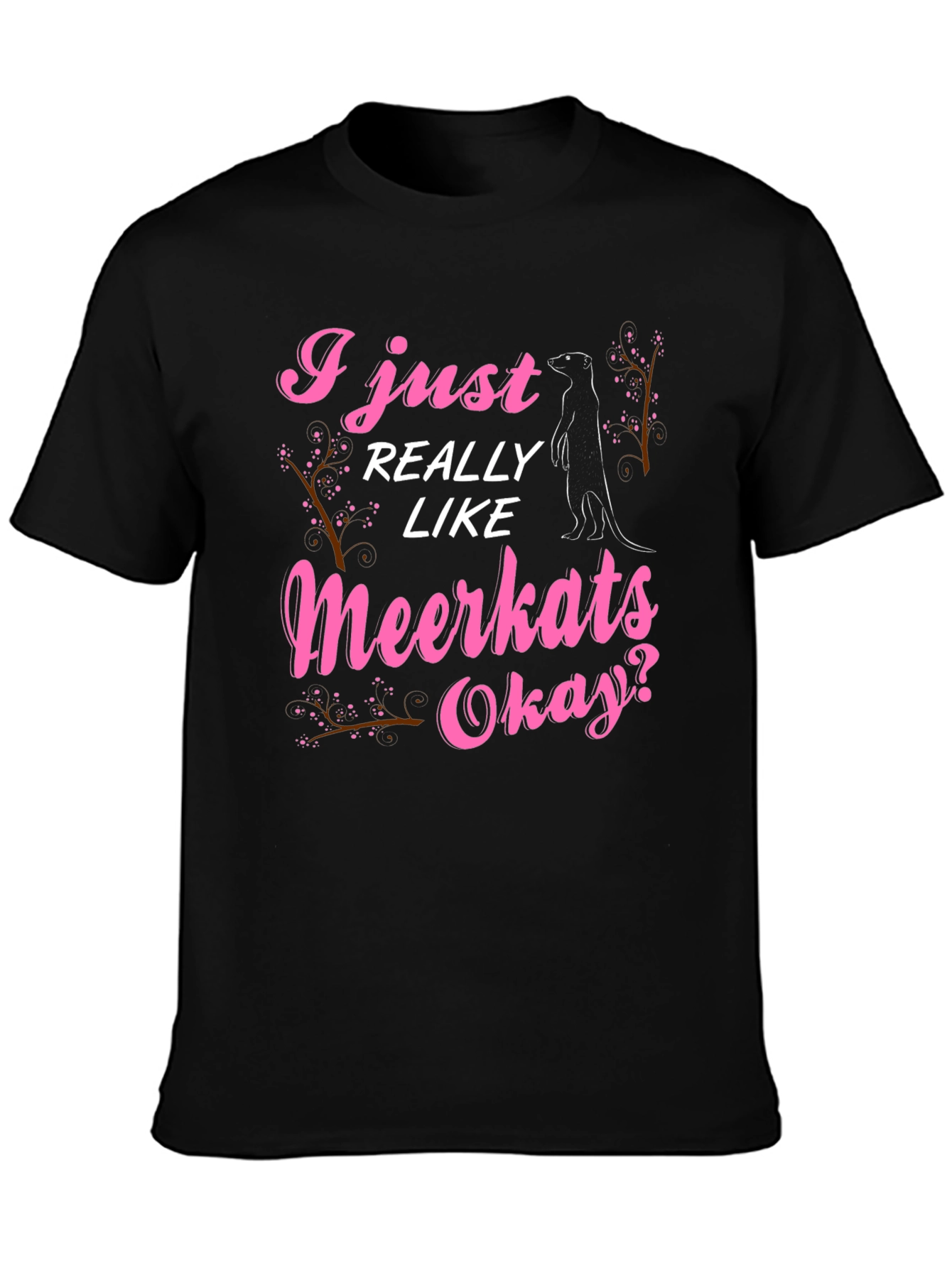 I Just Really Like Meerkats Okay T-Shirt