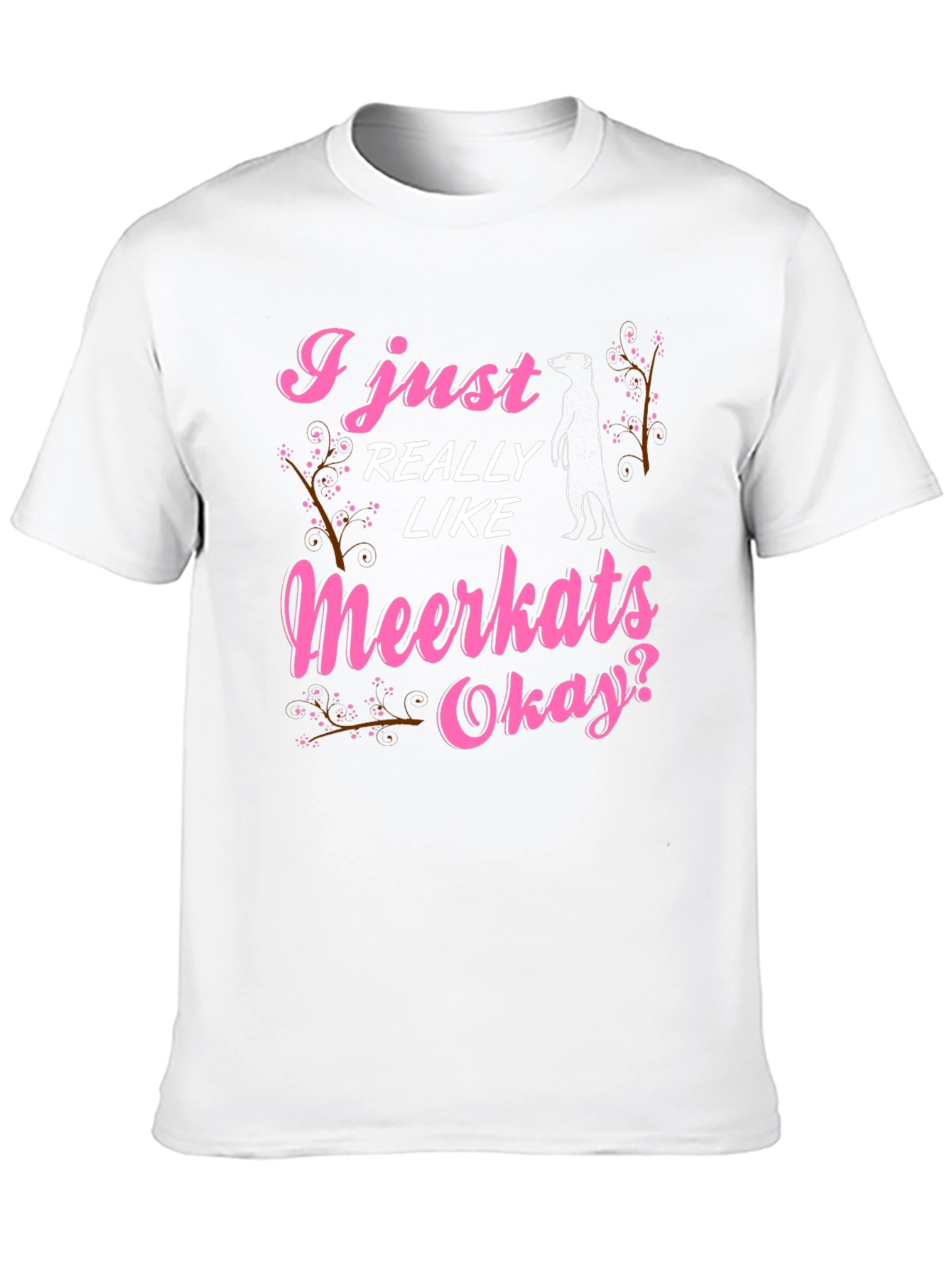 I Just Really Like Meerkats Okay T-Shirt