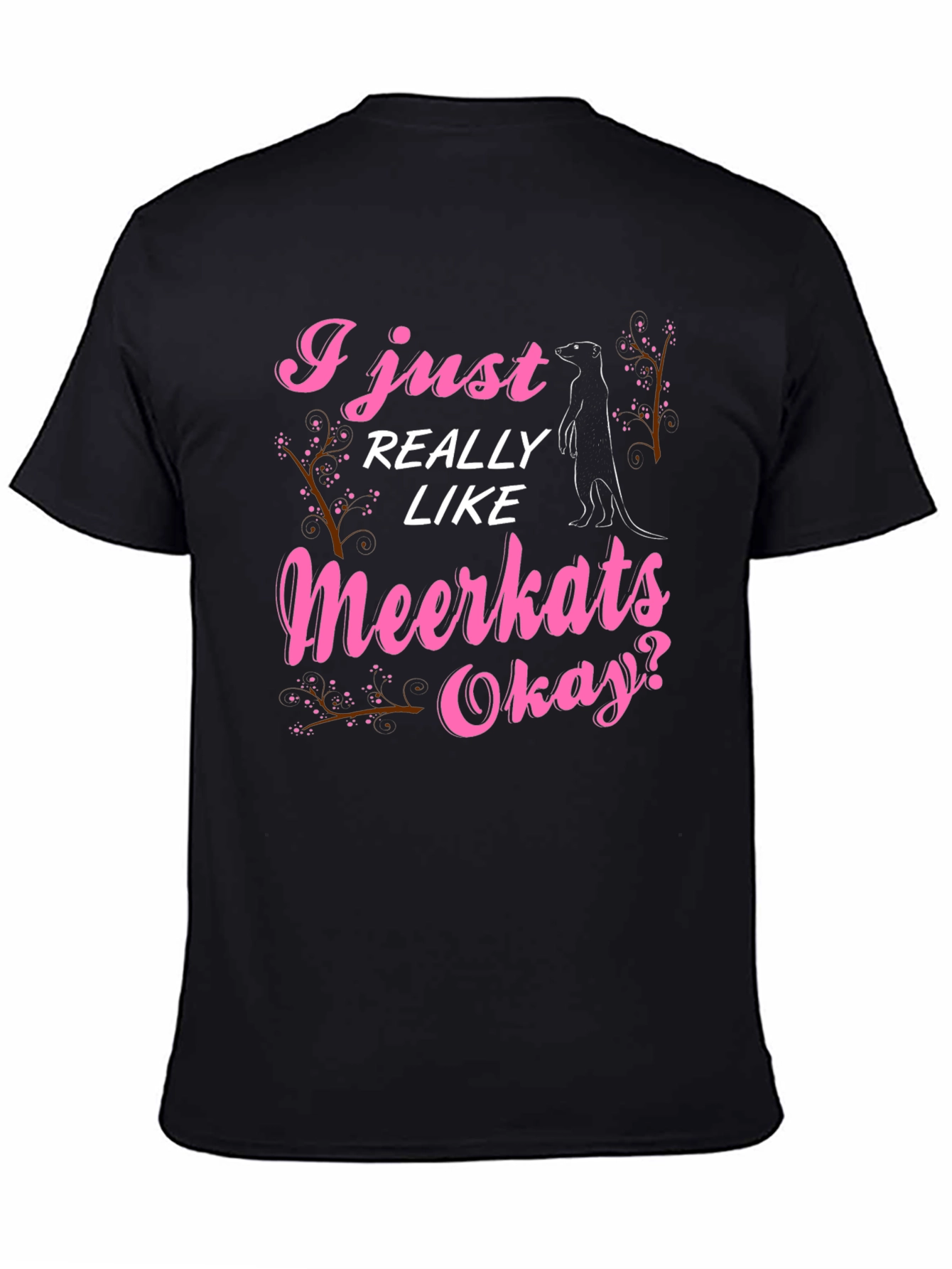 I Just Really Like Meerkats Okay T-Shirt